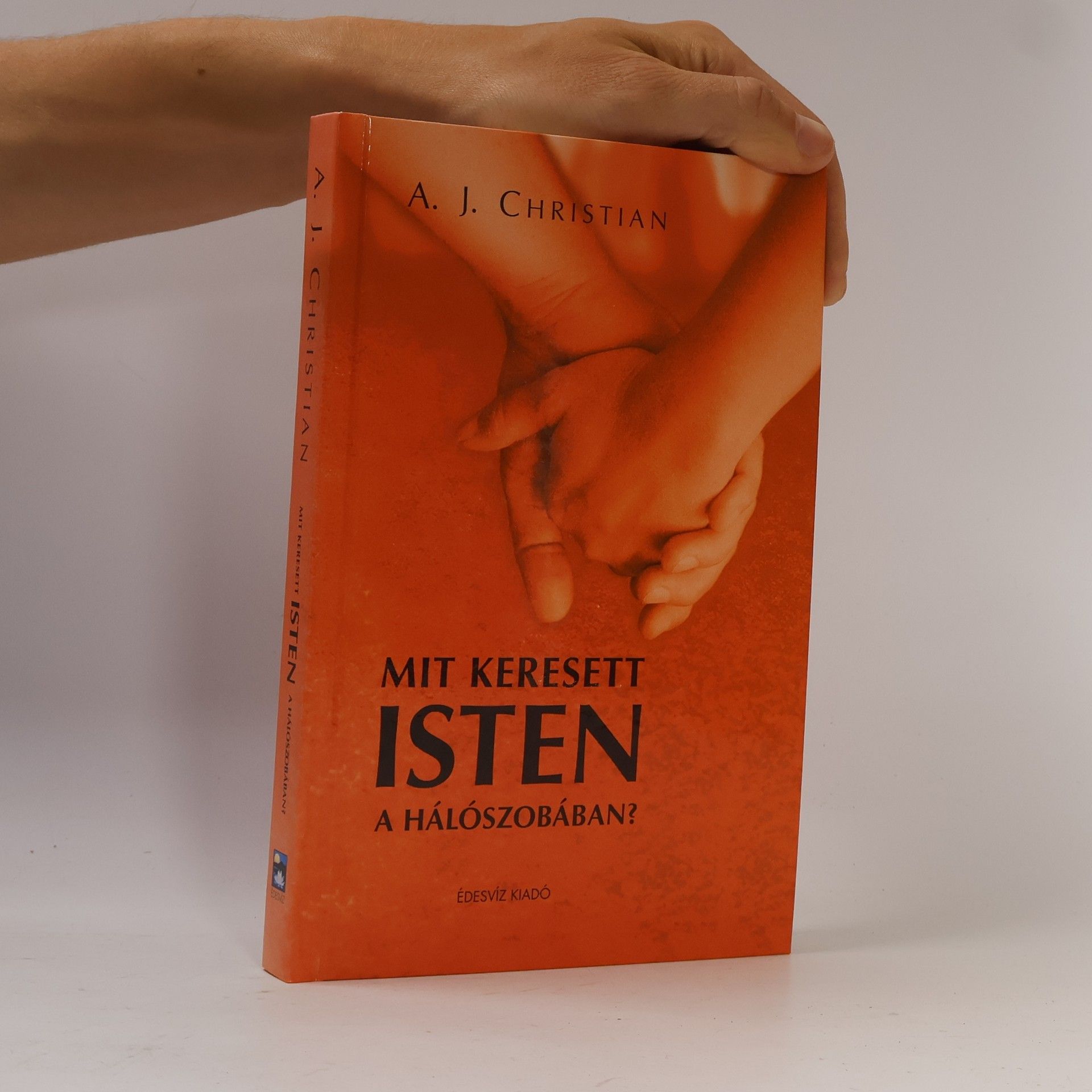 A. J. Christian Mit keresett Isten a hálószobában?
