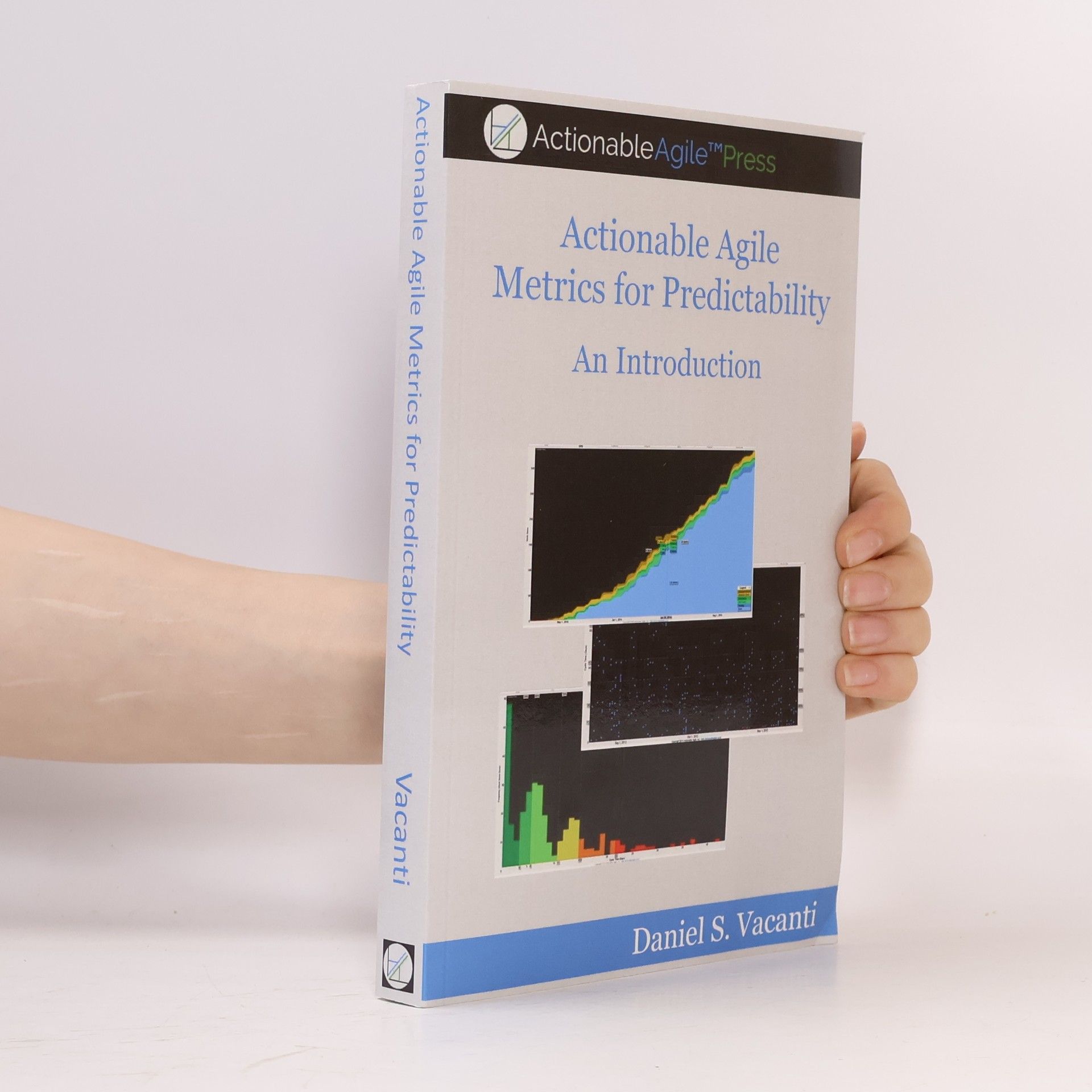 Daniel S. Vacanti Actionable Agile Metrics for Predictability