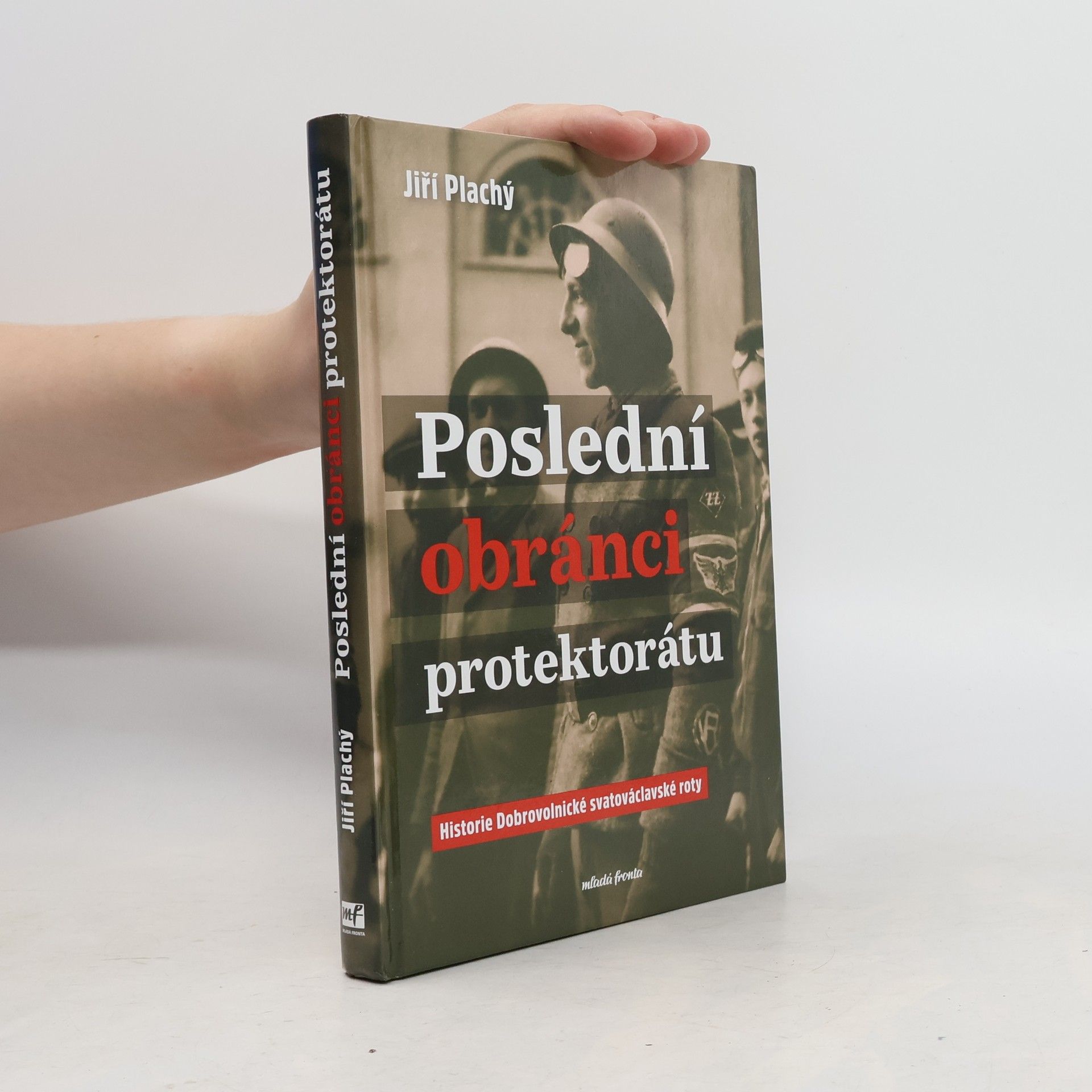 Jiří Plachý Poslední obránci protektorátu: Historie Dobrovolnické svatováclavské roty