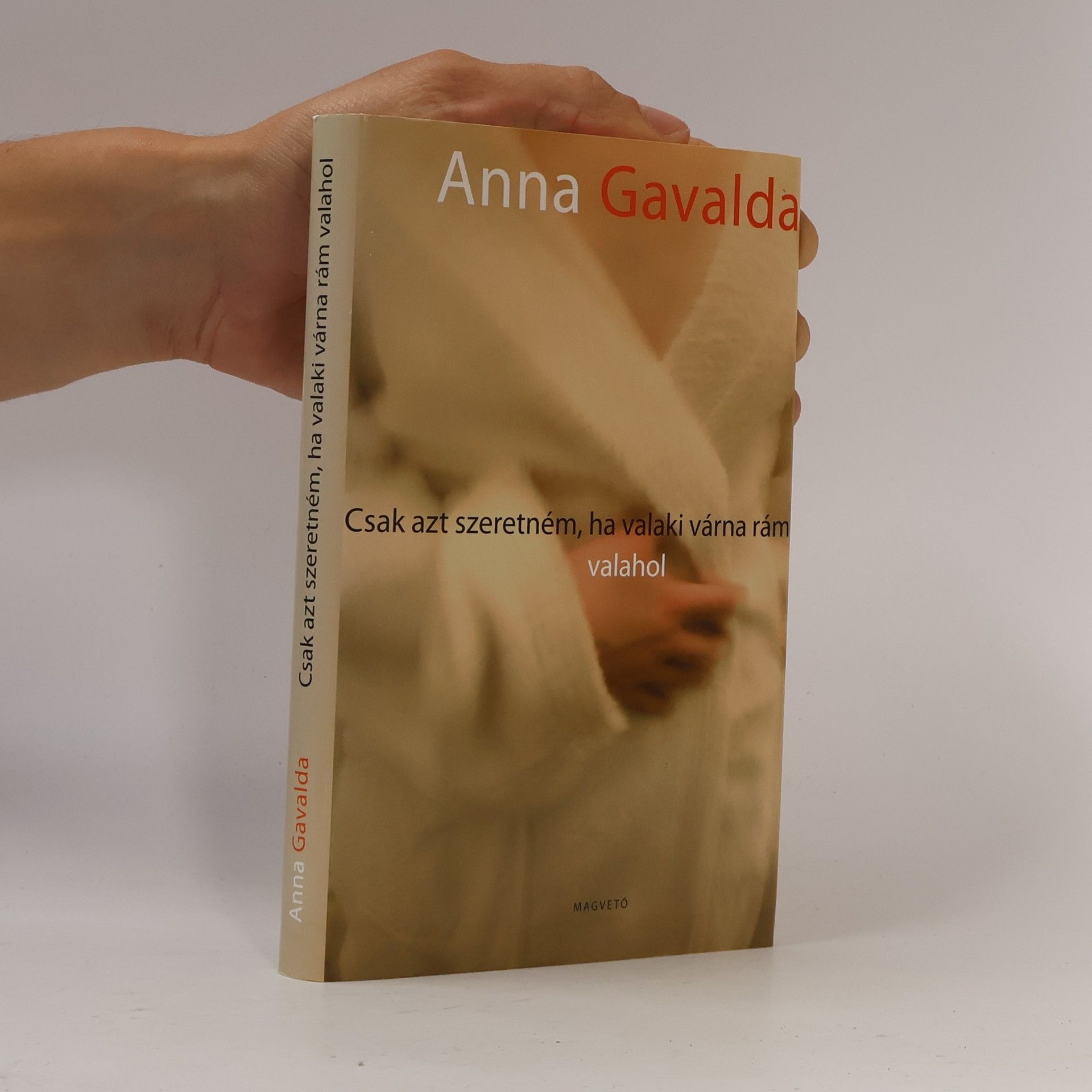 Anna Gavalda Csak azt szeretném, ha valaki várna rám valahol