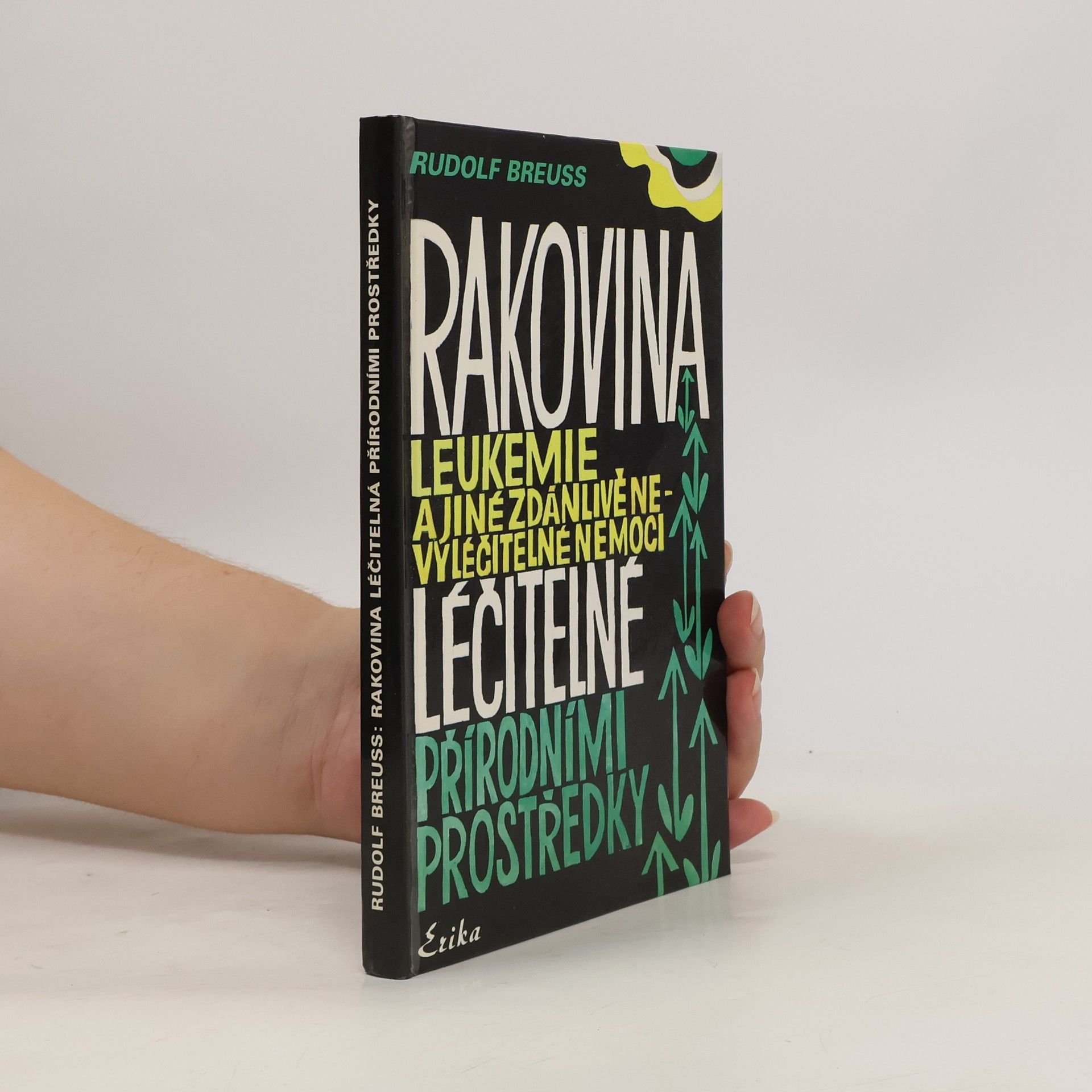 Rudolf Breuss Rakovina, leukémie a jiné zdánlivě nevyléčitelné nemoci, které jsou léčitelné přírodními prostředky