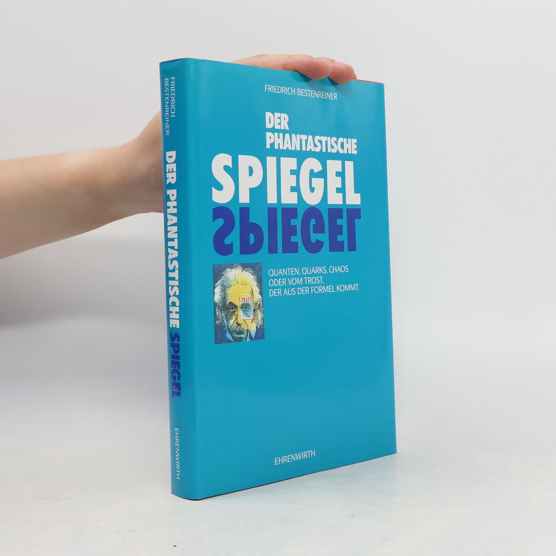 Der phantastische Spiegel: Quanten, Quarks, Chaos oder Vom Trost, der aus der Formel kommt