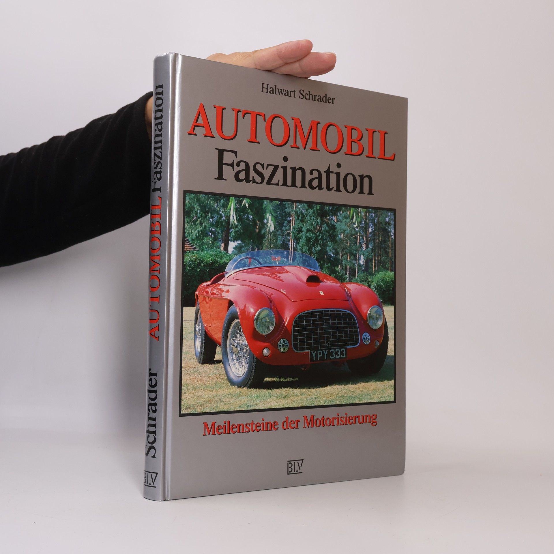 Halwart Schrader Automobil-Faszination : aus der Chronik des Automobils : Meilensteine der Motorisierung von 1885 bis heute
