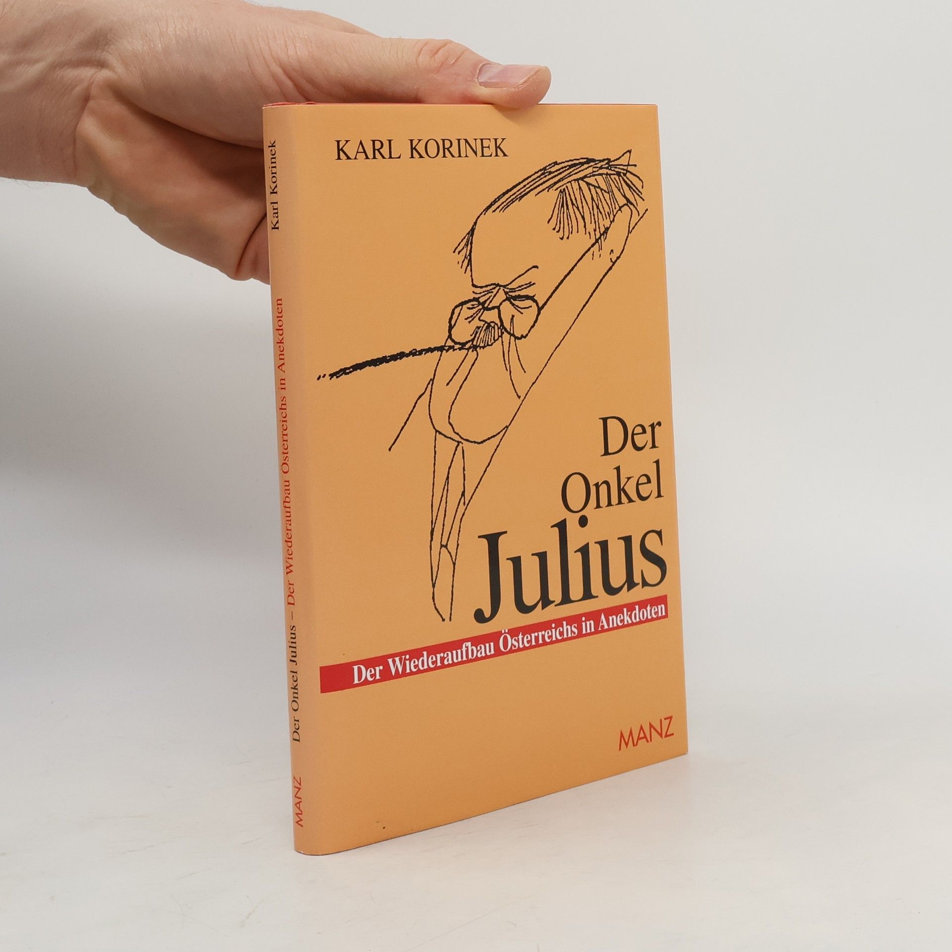 Karl Korinek Der Onkel Julius oder der Wiederaufbau Österreichs in Anekdoten