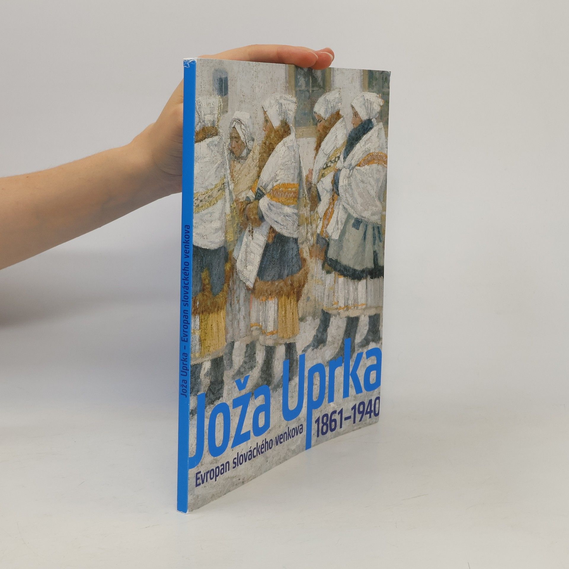 Joža Uprka - Evropan slováckého venkova 1861-1940