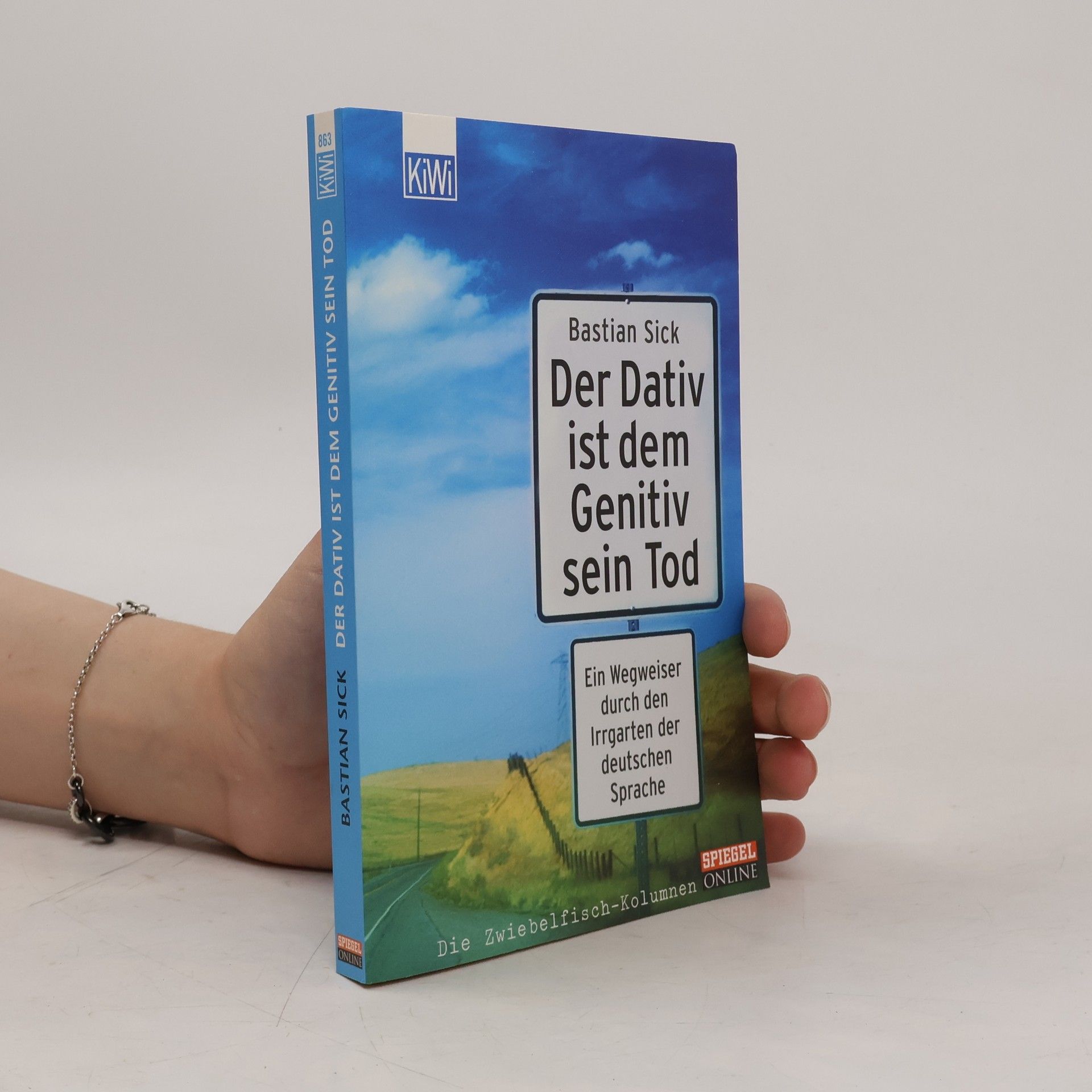 Bastian Sick Der Dativ ist dem Genitiv sein Tod. Ein Wegweiser durch den Irrgarten der deutschen Sprache