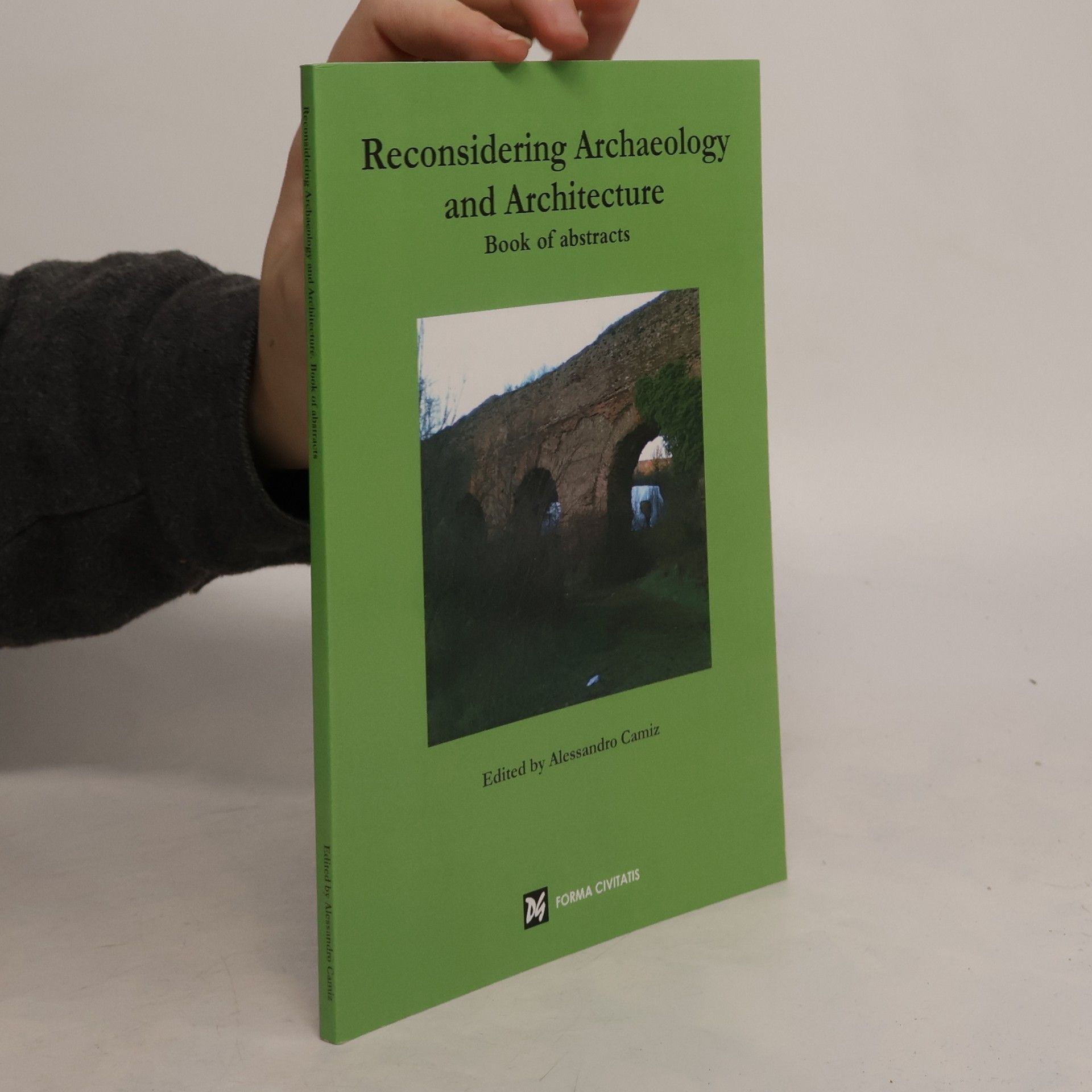Alessandro Camiz Reconsidering Archaeology and Architecture. Book of Abstracts