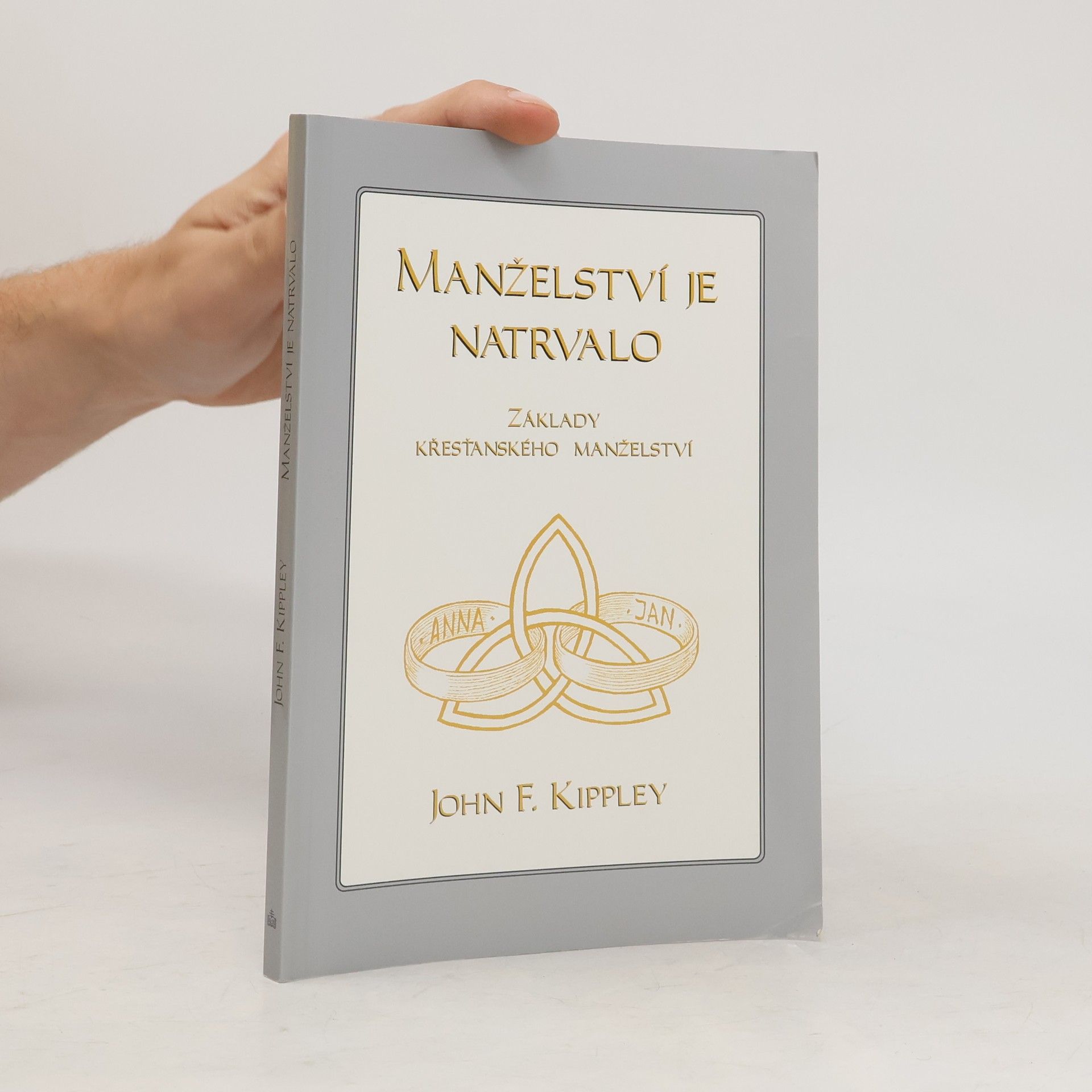 John F. Kippley Manželství je natrvalo: základy křesťanského manželství
