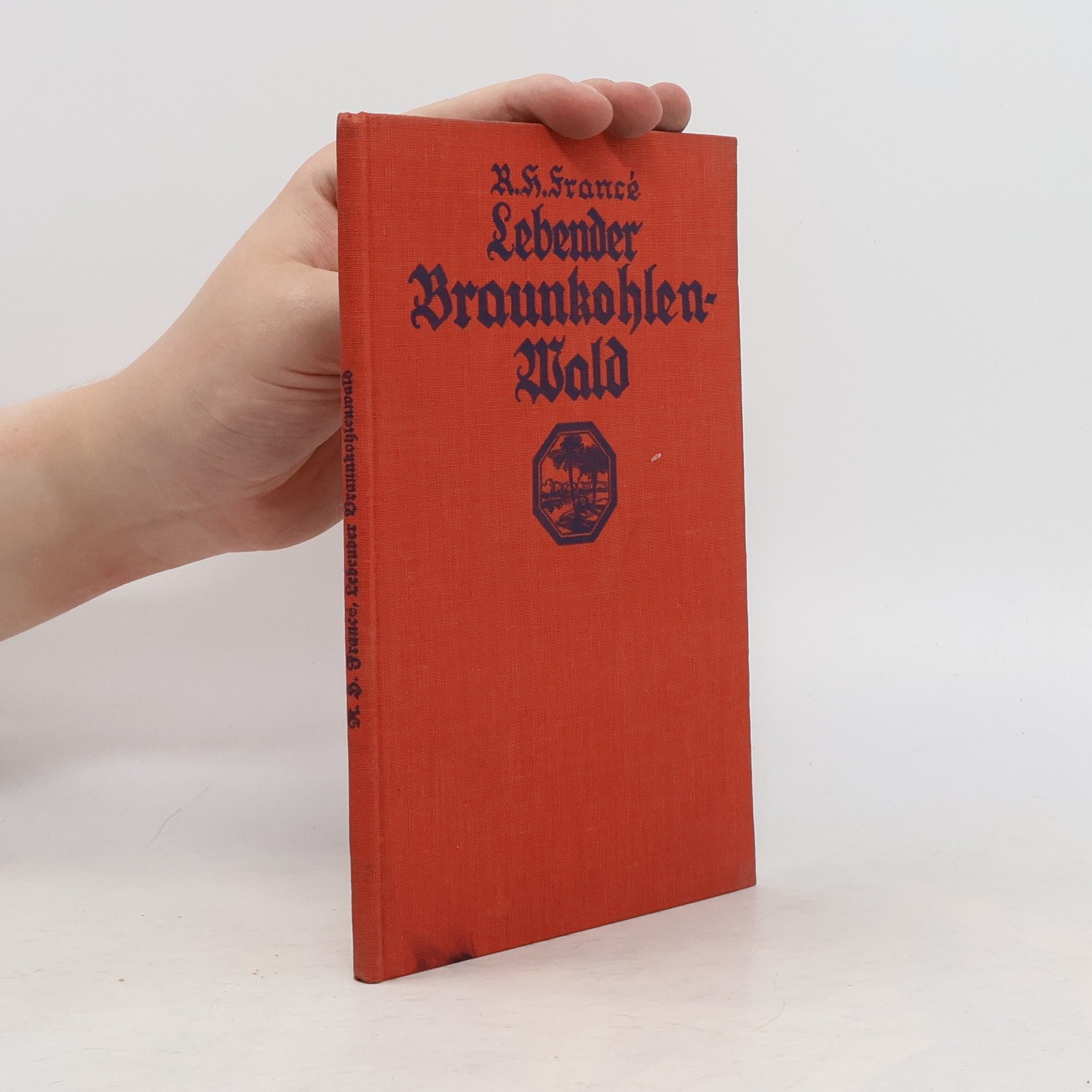 R. H. Francé Lebender Braunkohlenwald. Eine Reise durch die heutige Urwelt