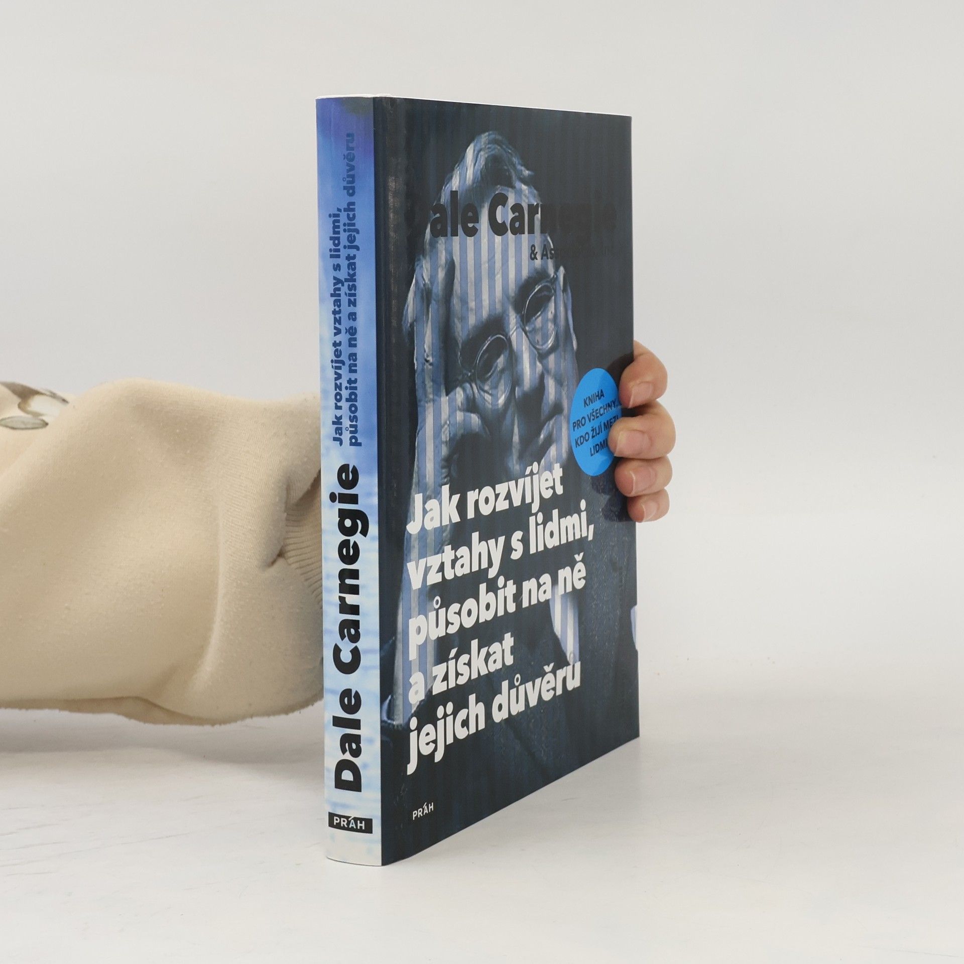 Dale Carnegie Jak rozvíjet vztahy s lidmi, působit na ně a získat jejich důvěru