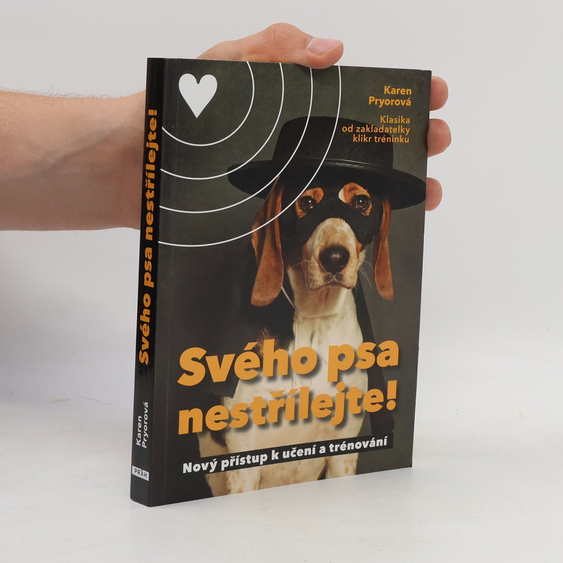 Karen Pryor Svého psa nestřílejte! Nový přístup k učení a trénování