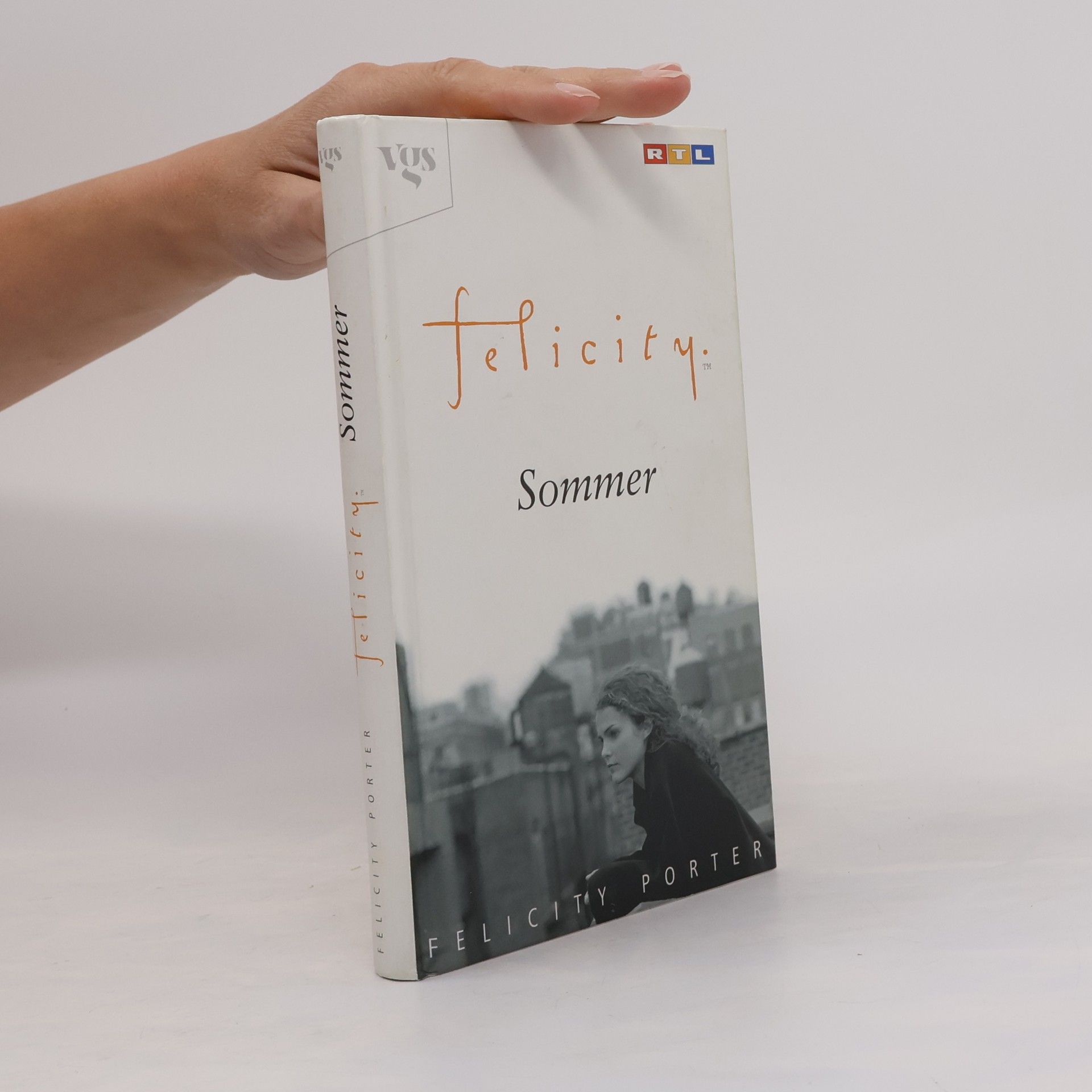 Felicity Porter Felicity, Sommer. Roman zur RTL-Serie. Aus d. Amerikan. v. Christina Deniz