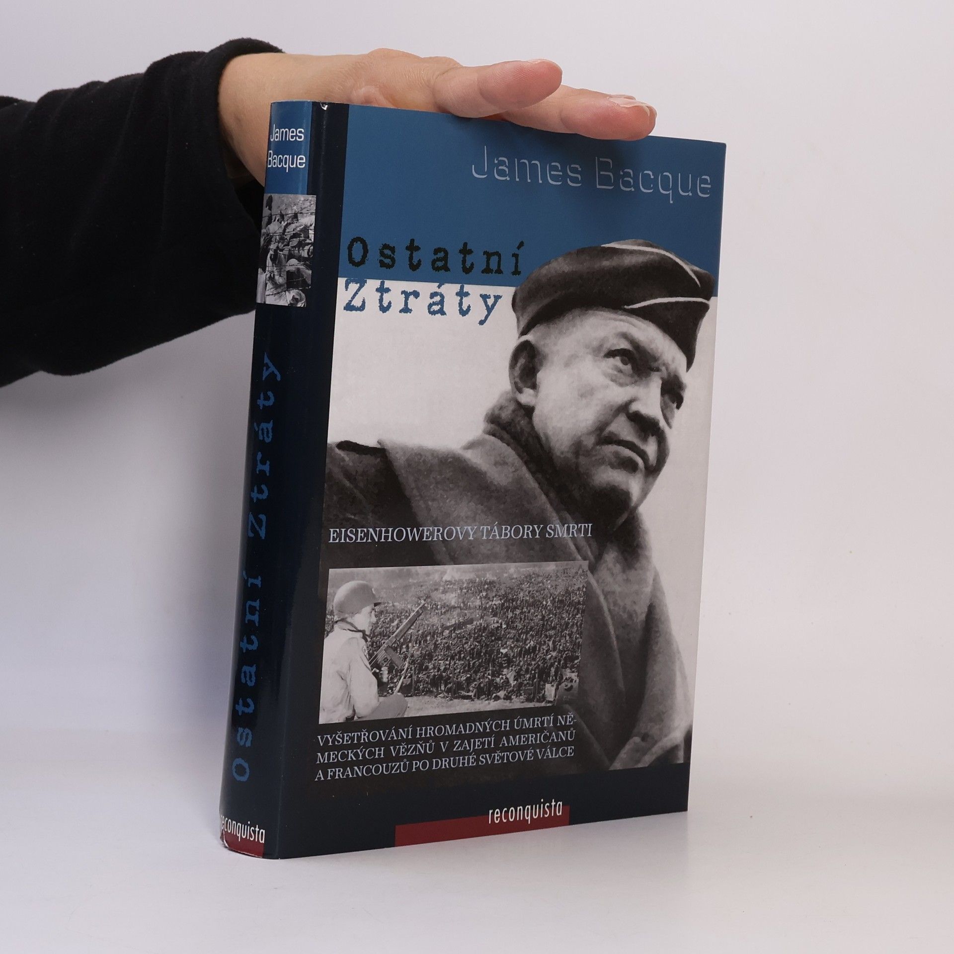 James Bacque Ostatní ztráty: Vyšetřování hromadných úmrtí německých vězňů v zajetí Američanů a Francouzů po druhé světové válce