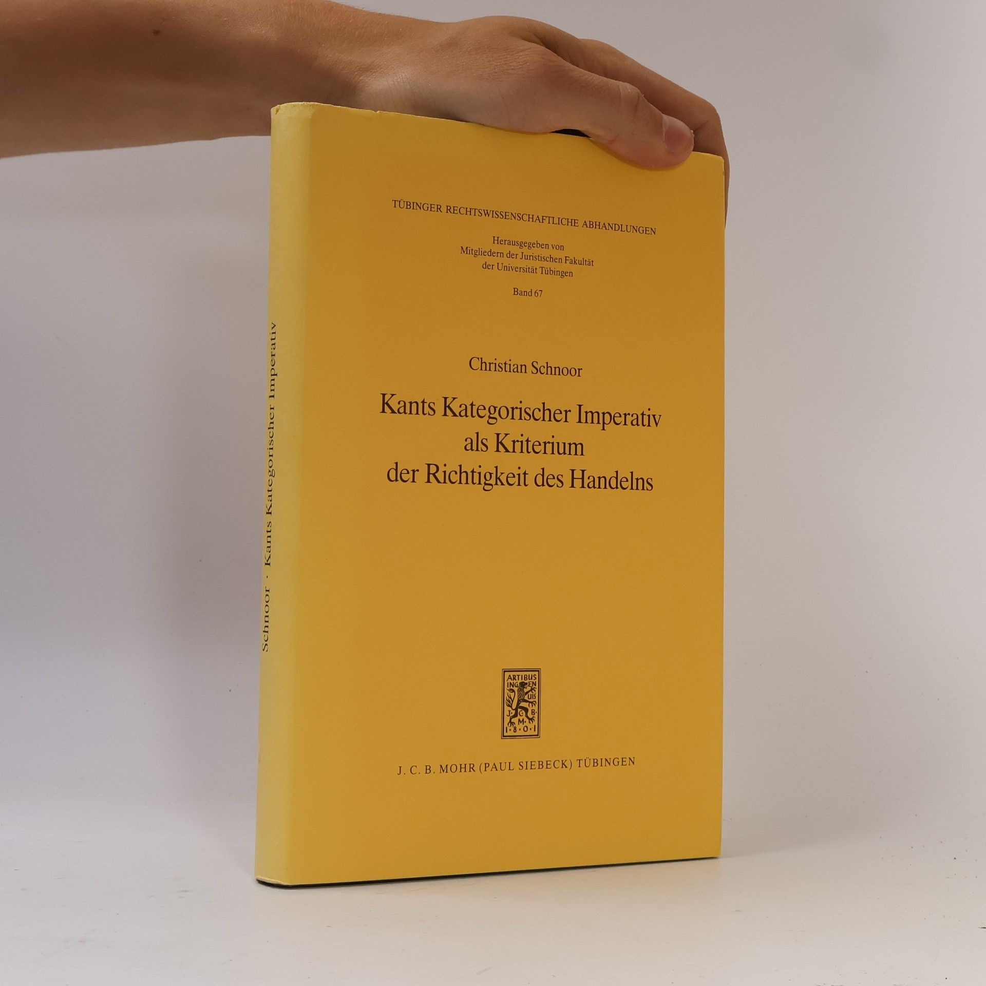 Christian Schnoor Tübinger Rechtswissenschaftliche Abhandlungen - 67: Kants kategorischer Imperativ als Kriterium der Richtigkeit des Handelns