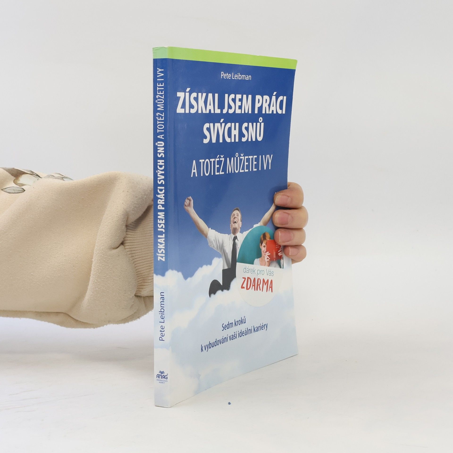 Pete Leibman Získal jsem práci svých snů : a totéž můžete i vy