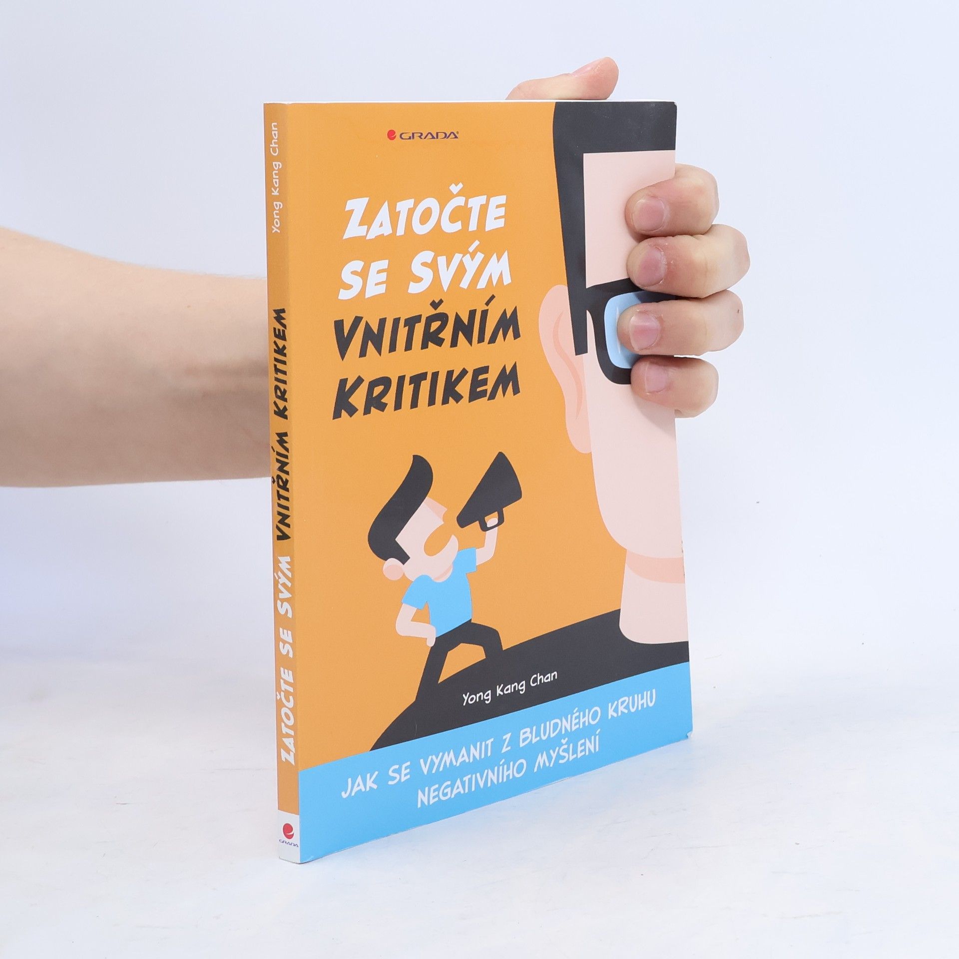 Yong Kang Chan Zatočte se svým vnitřním kritikem : jak se vymanit z bludného kruhu negativního myšlení
