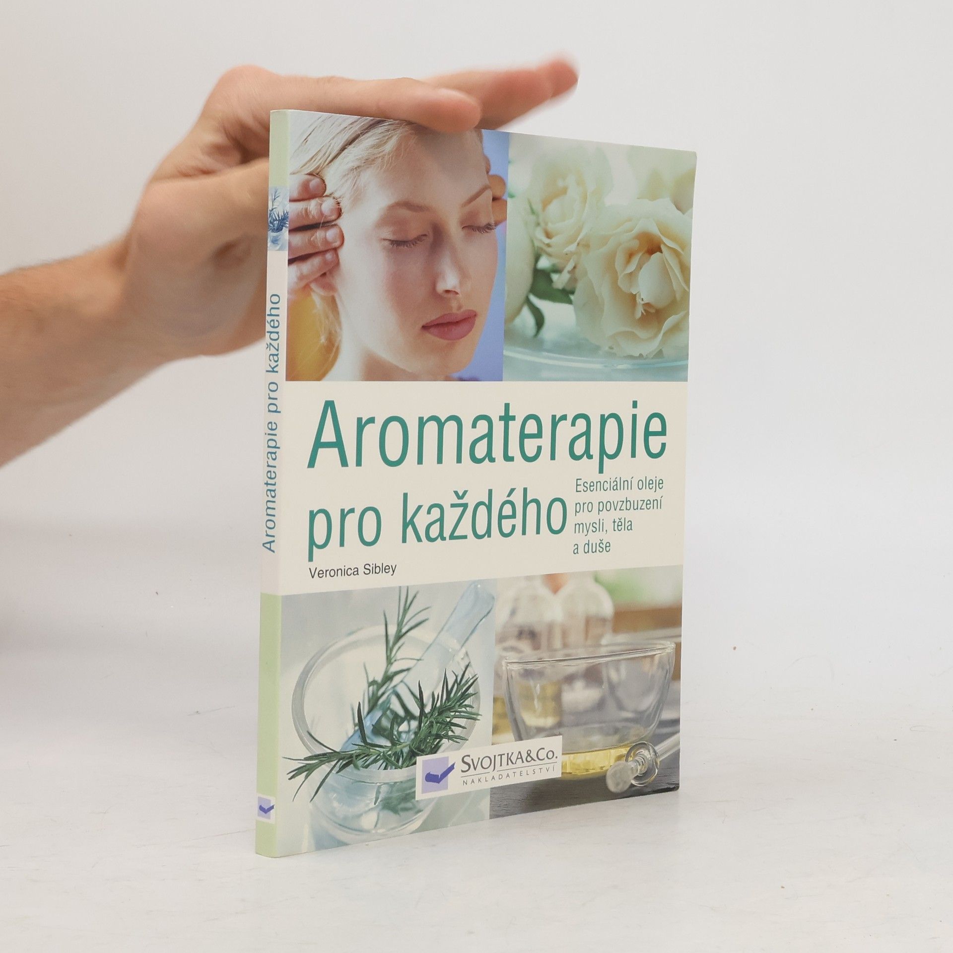 Veronica Sibley Aromaterapie pro každého. Esenciální oleje pro povzbuzení mysli, těla a duše