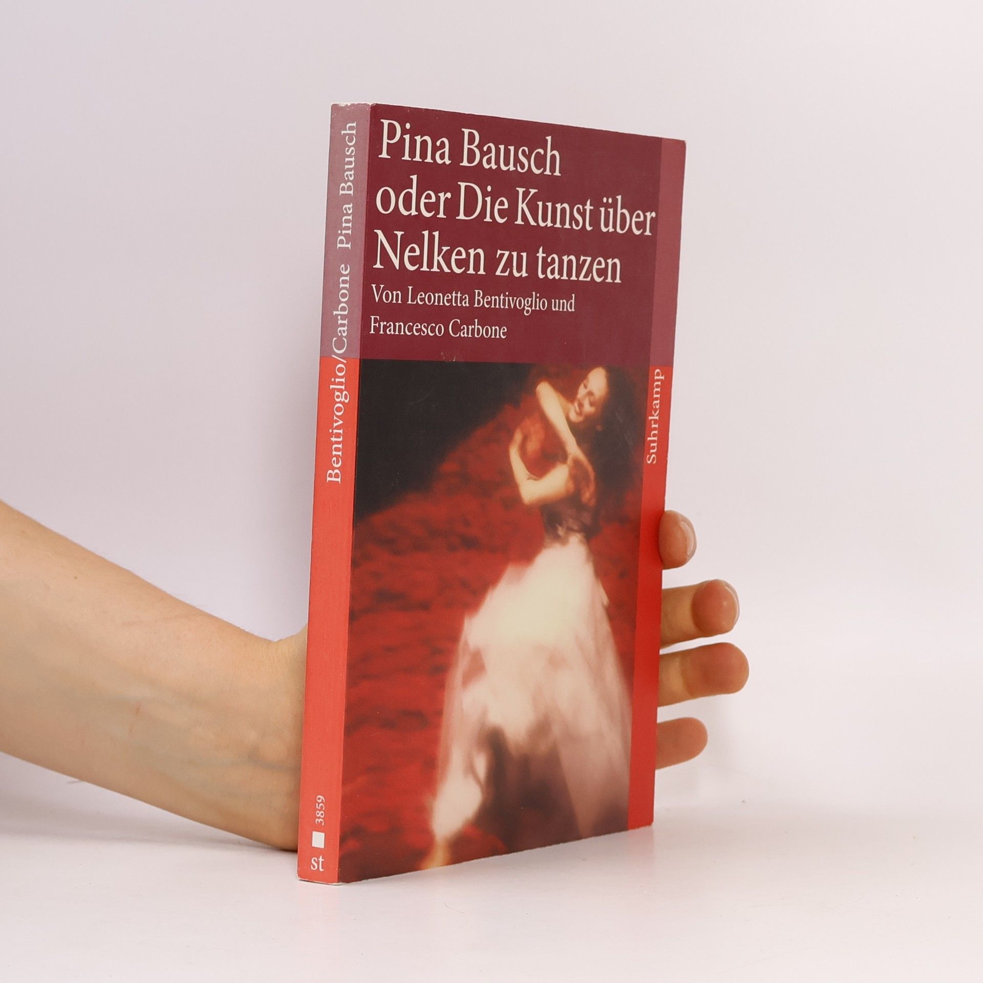 Leonetta Bentivoglio Pina Bausch oder die Kunst, über Nelken zu tanzen