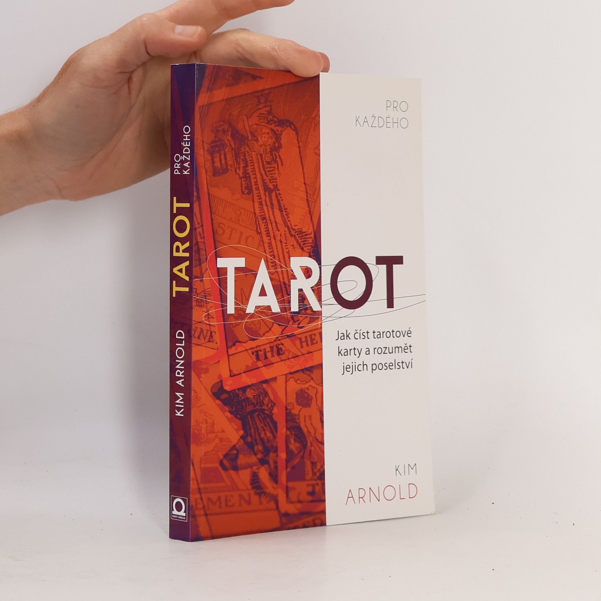 Kim Arnold Tarot pro každého. Jak číst tarotové karty a rozumět jejich poselství