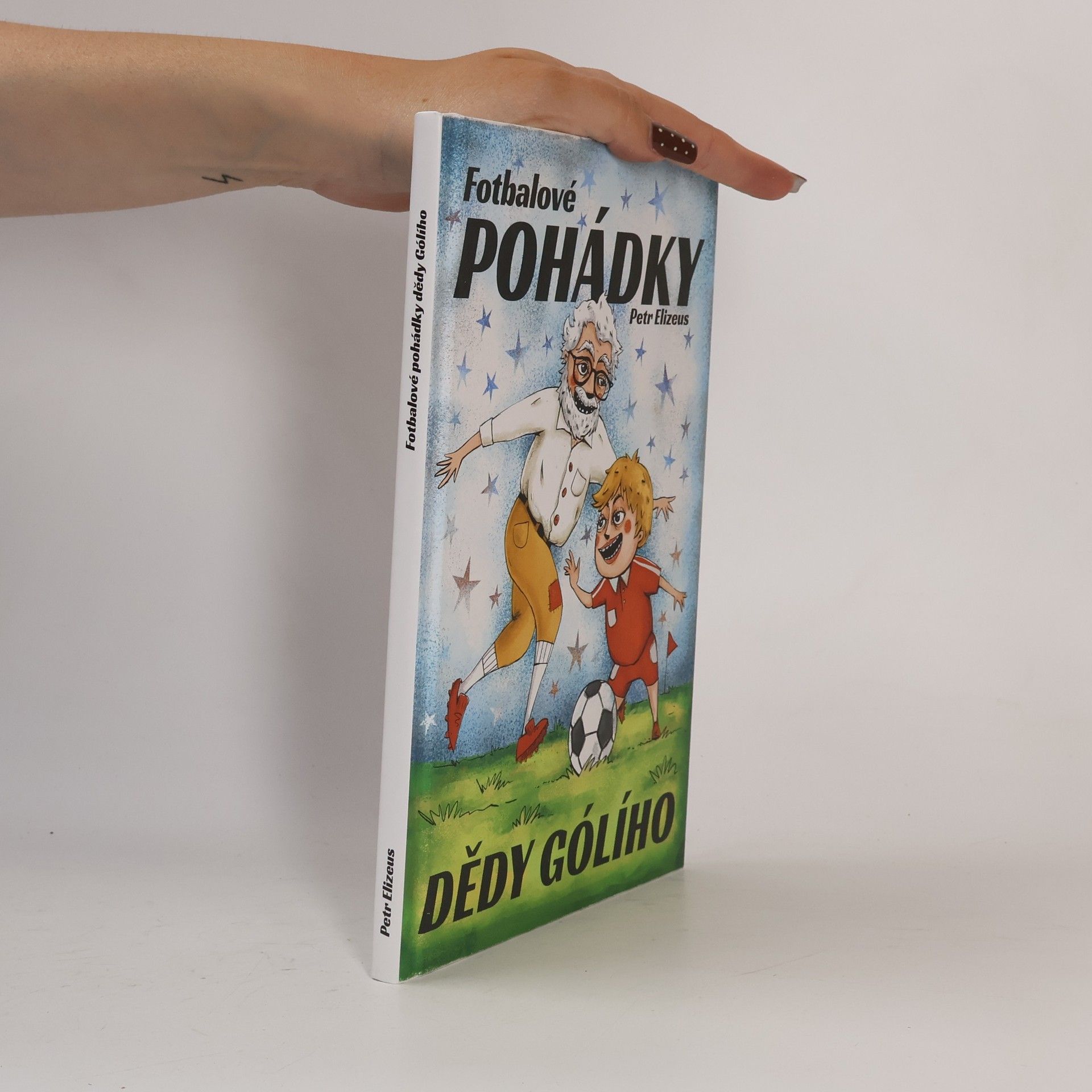 Petr Elizeus Fotbalové pohádky dědy Gólího