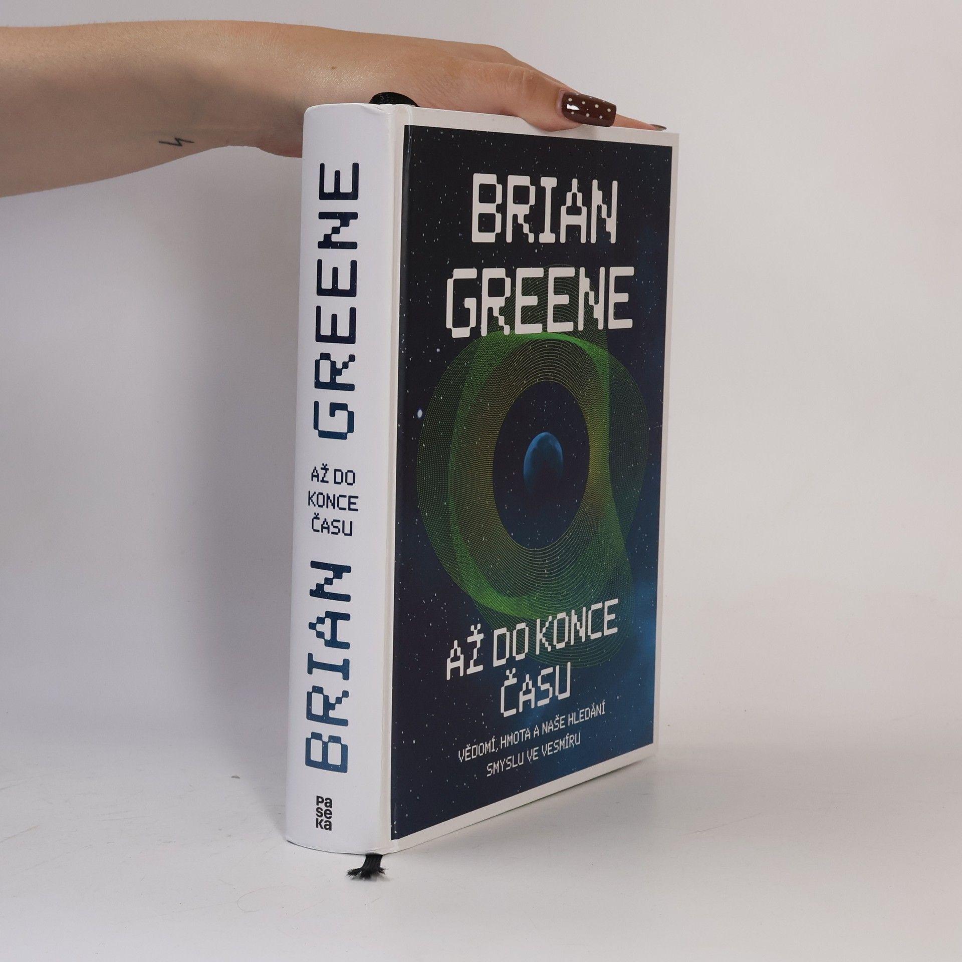 B. Brian Greene Až do konce času : vědomí, hmota a naše hledání smyslu ve vesmíru