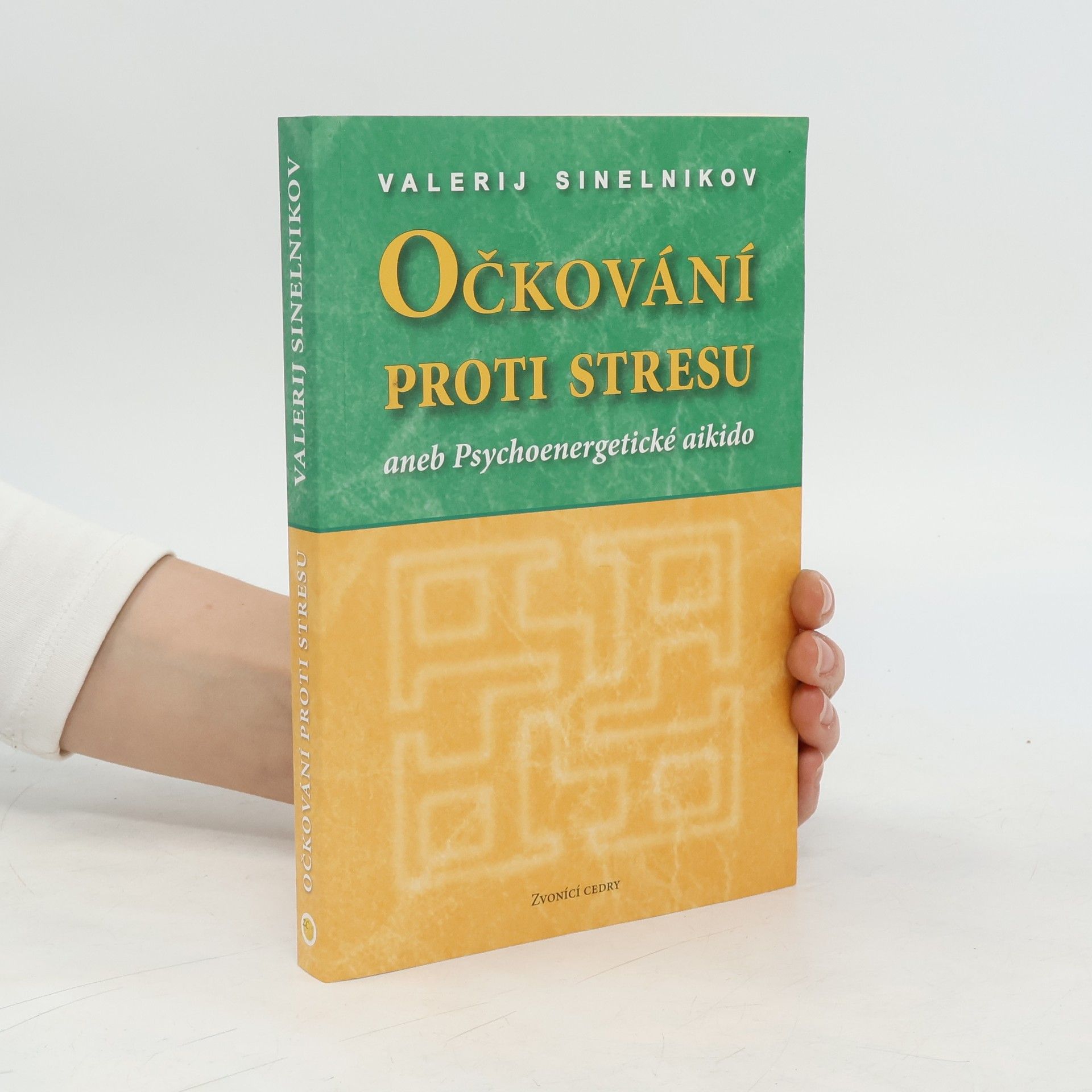 Valerij Vladimirovič Sinelnikov Očkování proti stresu aneb Psychoenergetické aikido