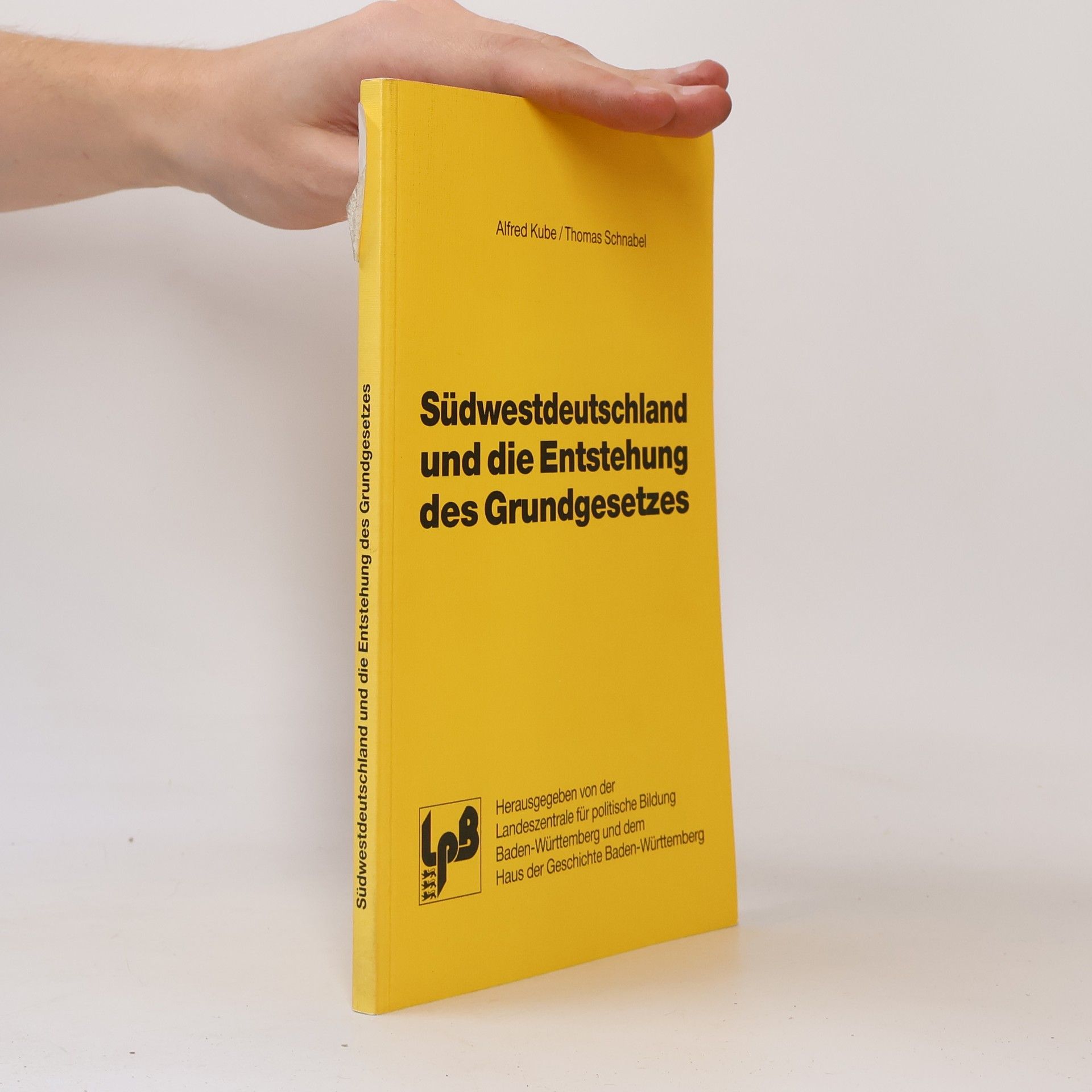 Alfred Kube Südwestdeutschland und die Entstehung des Grundgesetzes