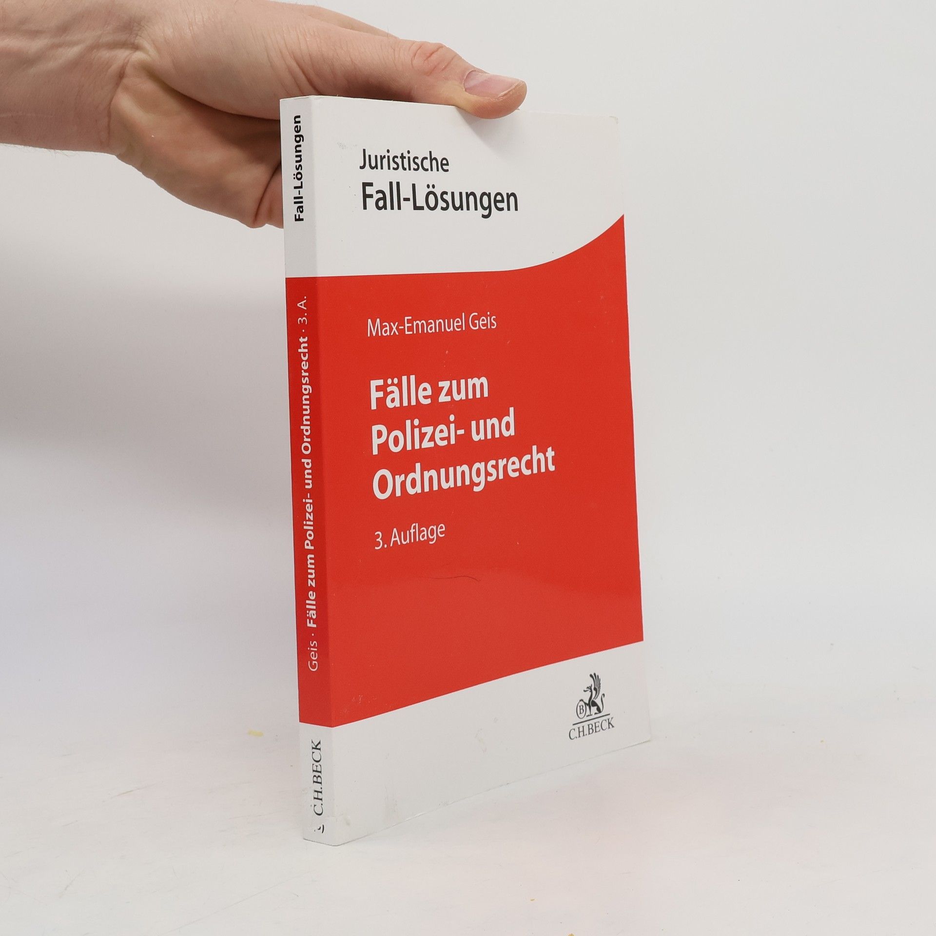 Max-Emanuel Geis Juristische Fall-Lösungen: Fälle zum Polizei- und Ordnungsrecht