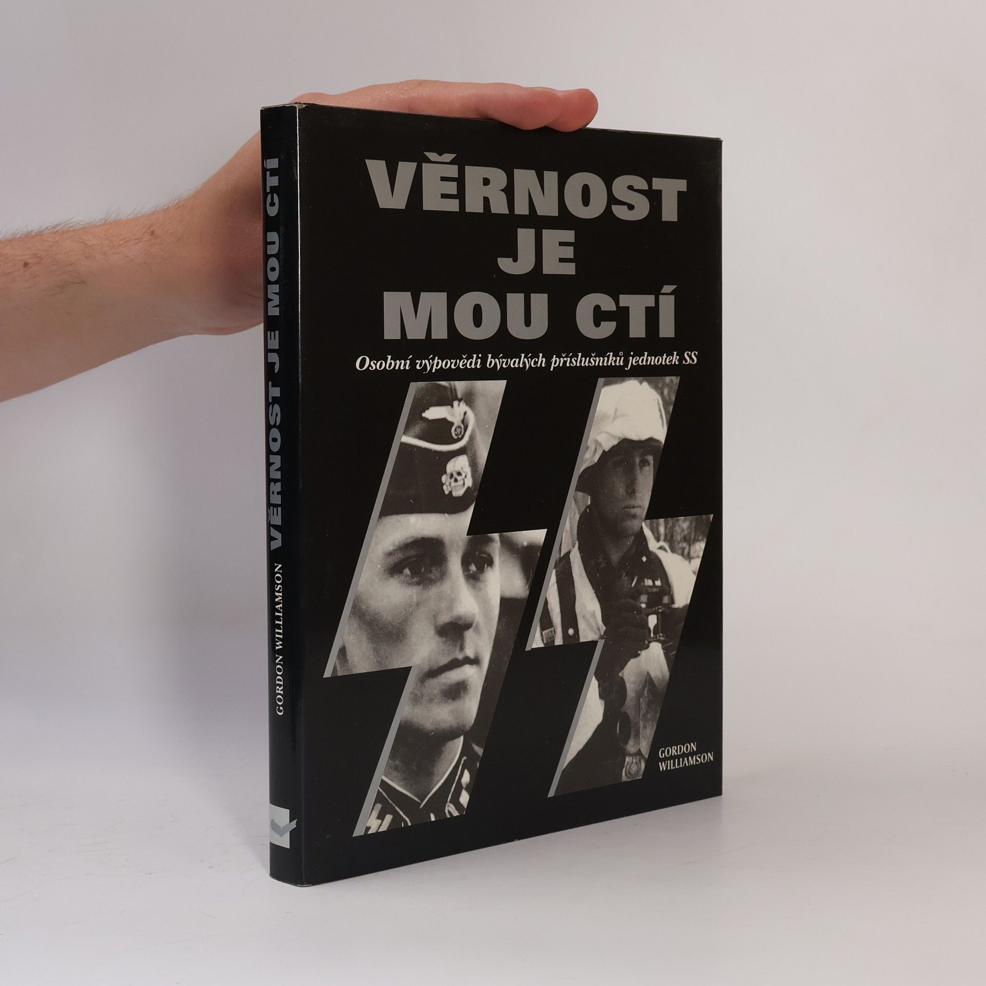 Gordon Williamson Věrnost je mou ctí : osobní výpovědi bývalých příslušníků jednotek SS