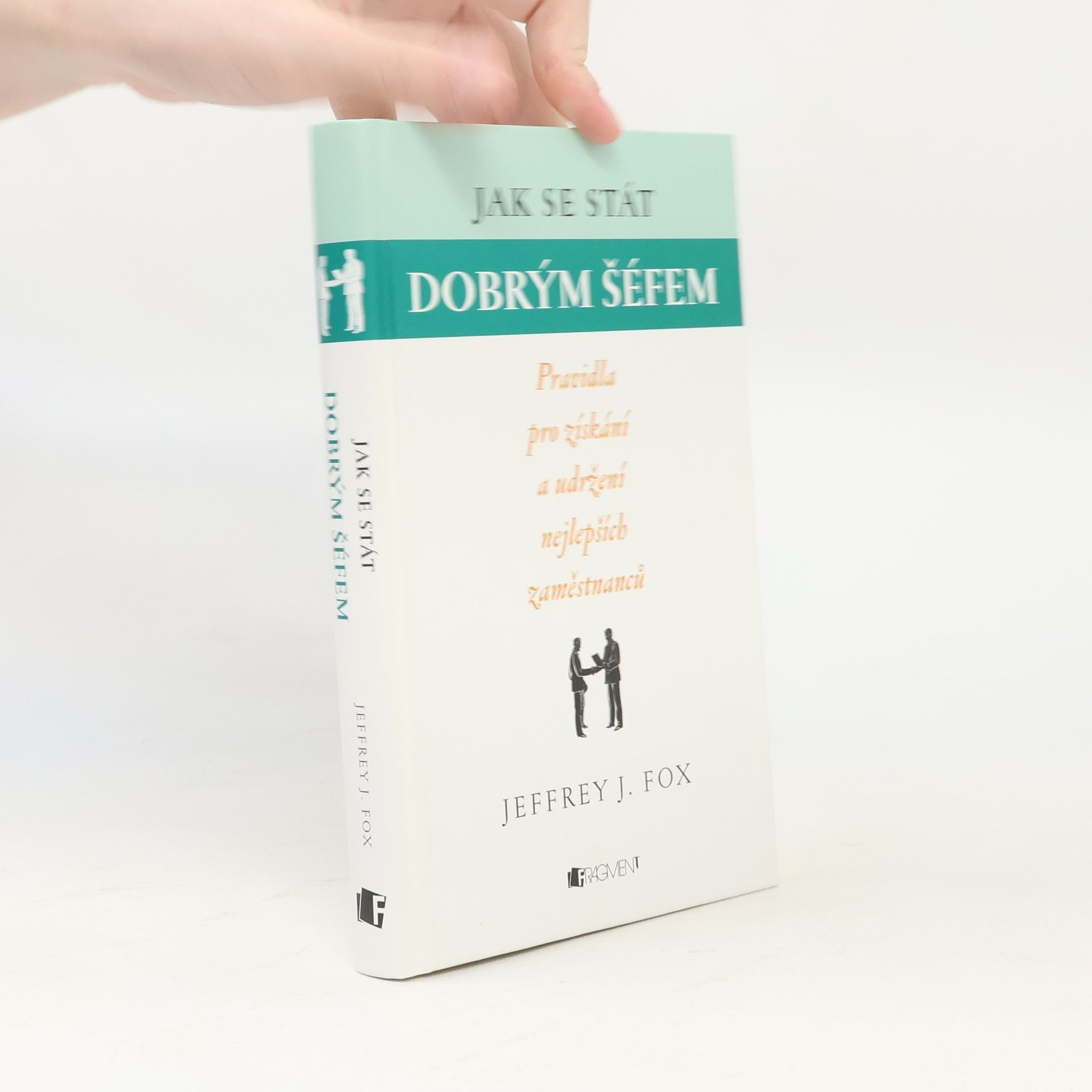 Jeffrey J. Fox Jak se stát dobrým šéfem