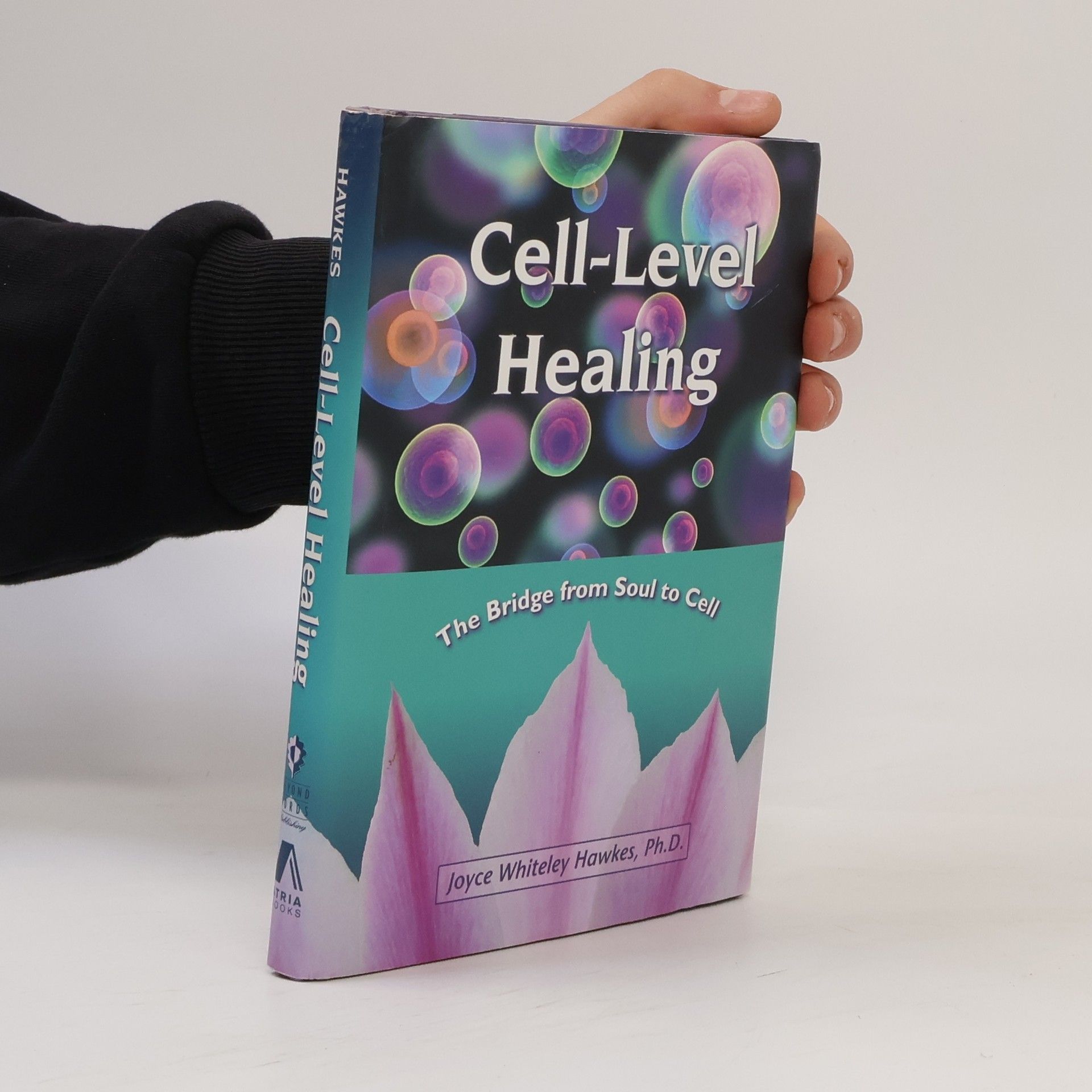 Joyce Whiteley Hawkes Cell-Level Healing: The Bridge from Soul to Cell