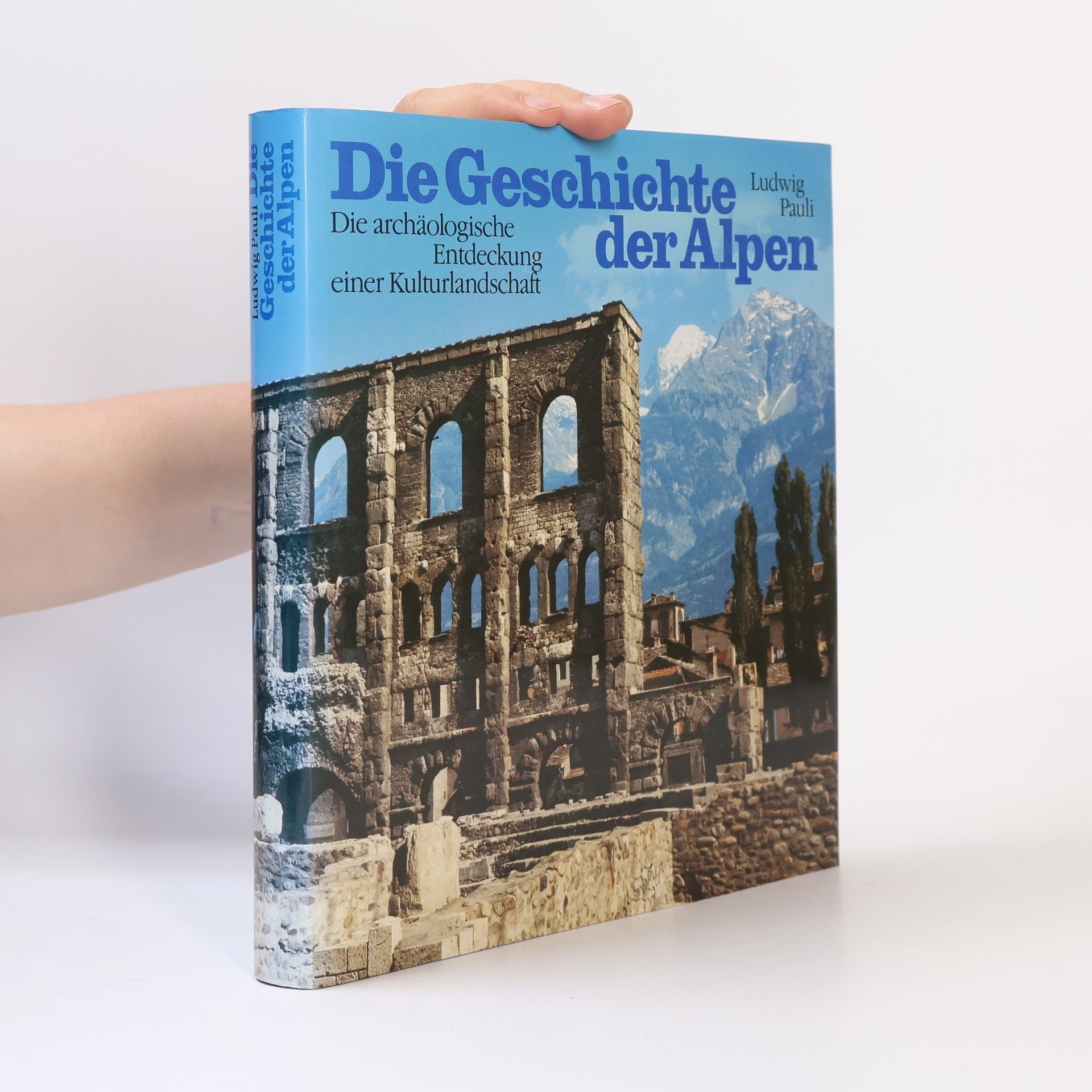 Ludwig Pauli Die  Geschichte der Alpen. Die archäologische Entdeckung einer Kulturlandschaft