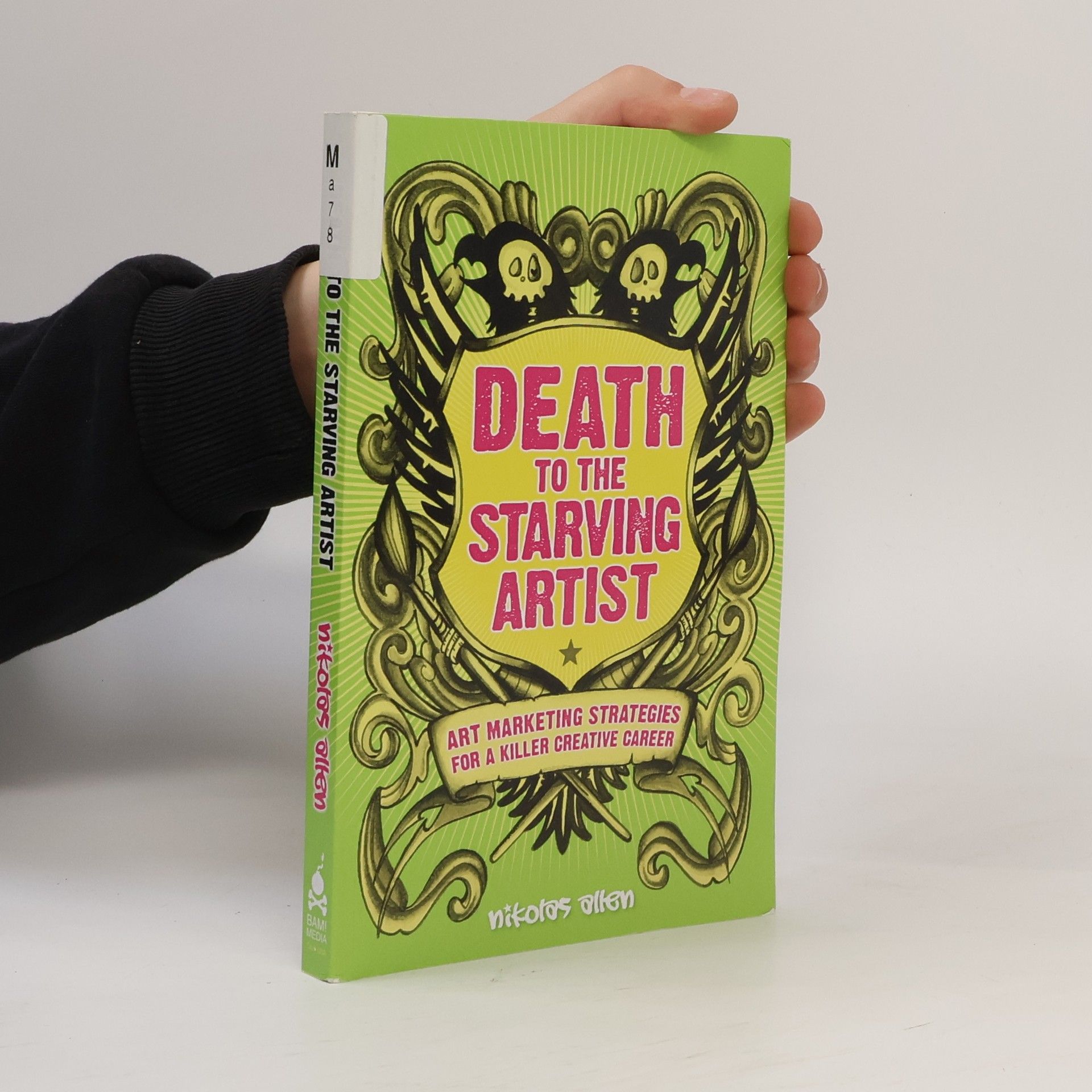Nikolas Allen Death to the starving artist : art marketing strategies for a killer creative career
