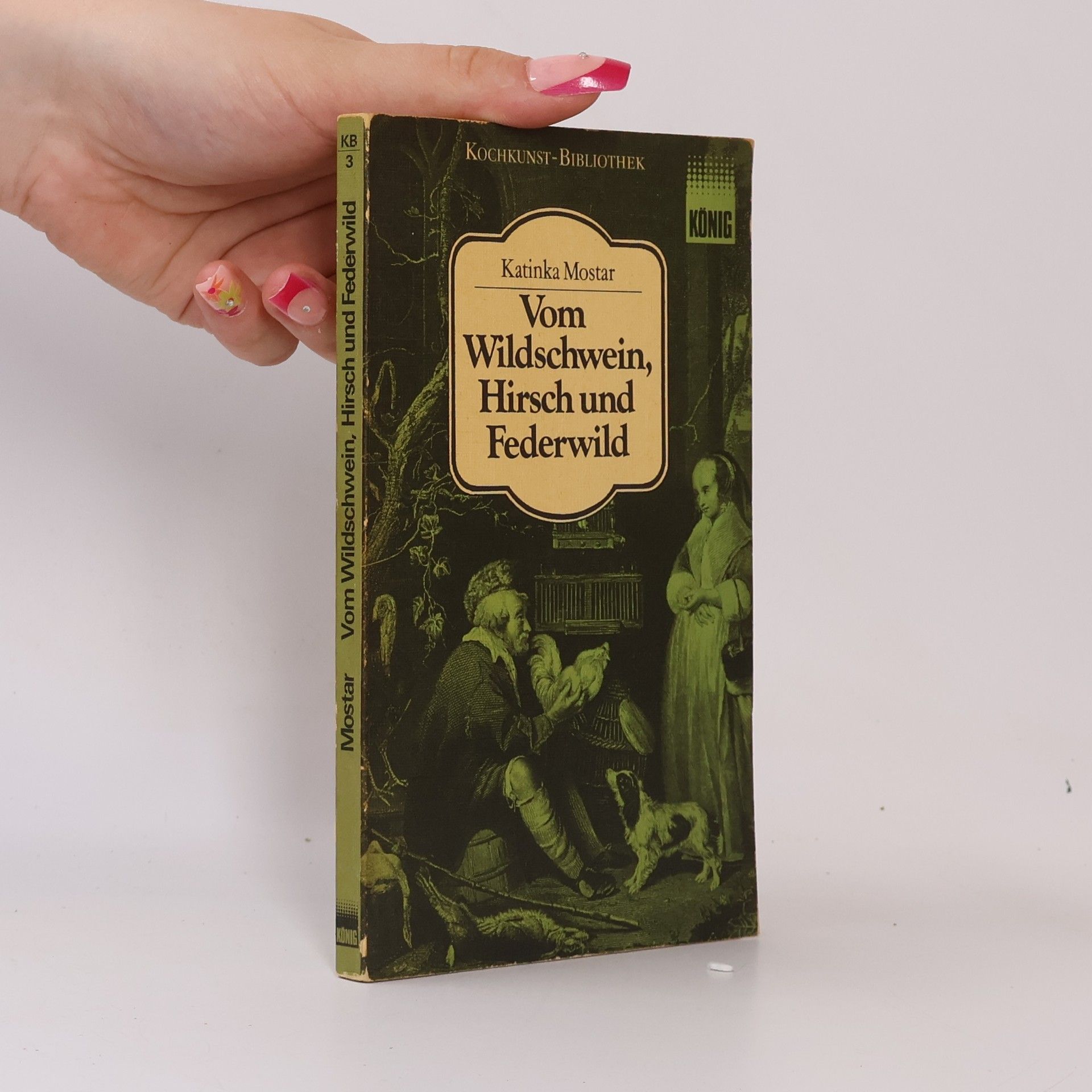 Katinka Mostar Kochkunst-Bibliothek - 3: Vom Wildschwein, Hirsch und Federwild