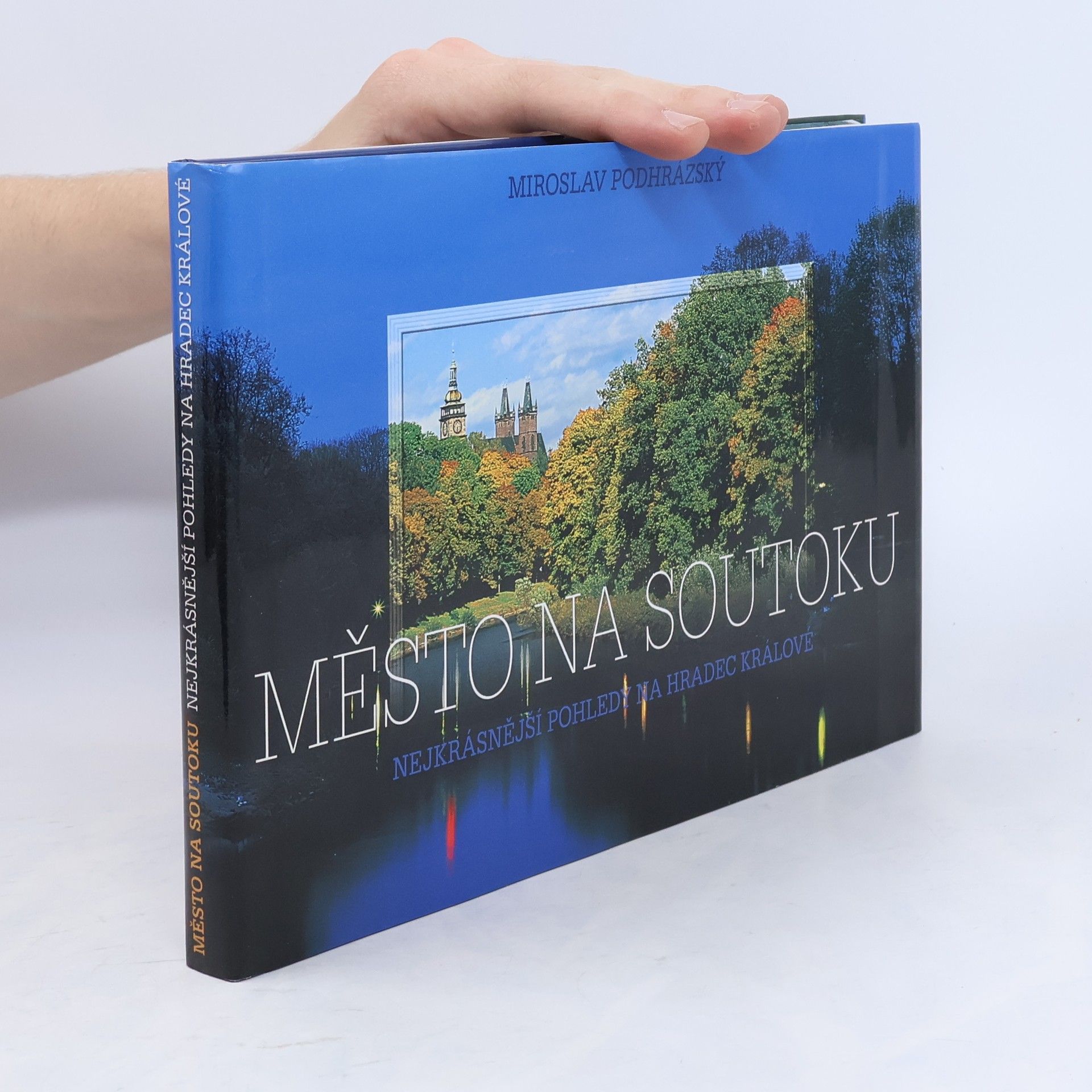 Miroslav Podhrázský Město na soutoku: Nejkrásnější pohledy na Hradec Králové