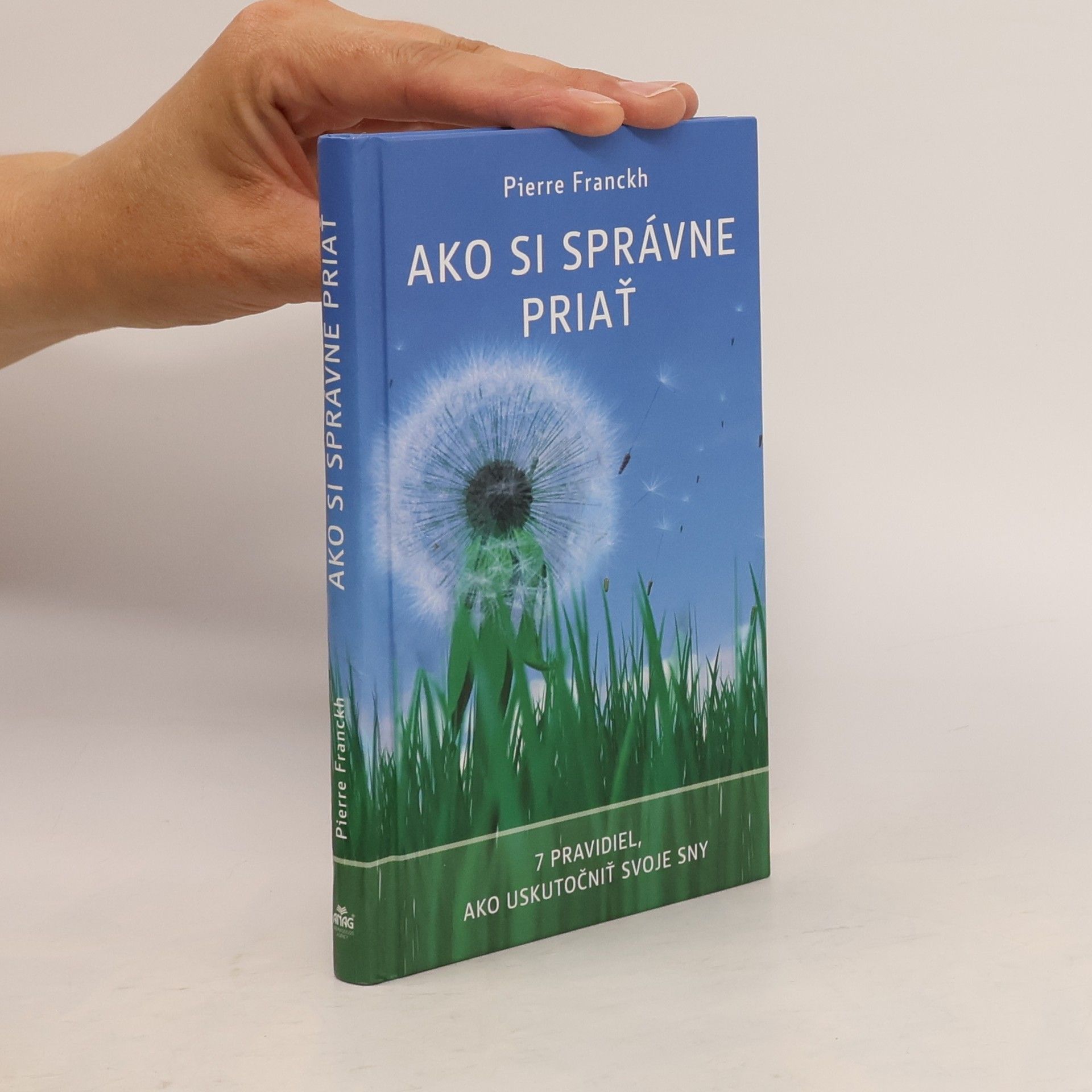 Pierre Franckh Ako si správne priať : 7 pravidiel, ako uskutočniť svoje sny