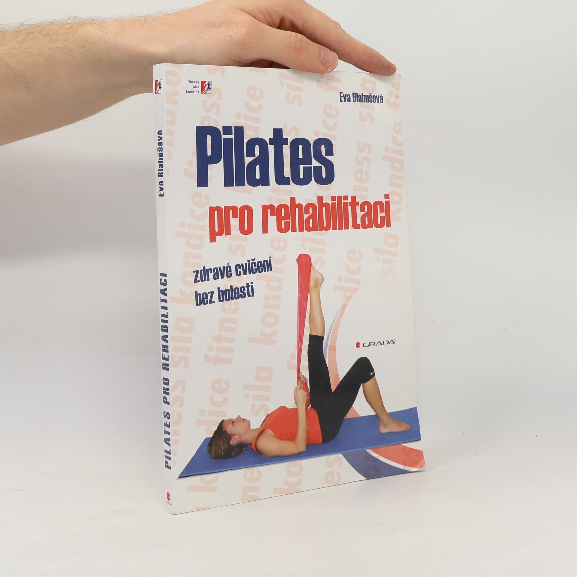 Eva Blahušová Pilates pro rehabilitaci: Zdravé cvičení bez bolesti