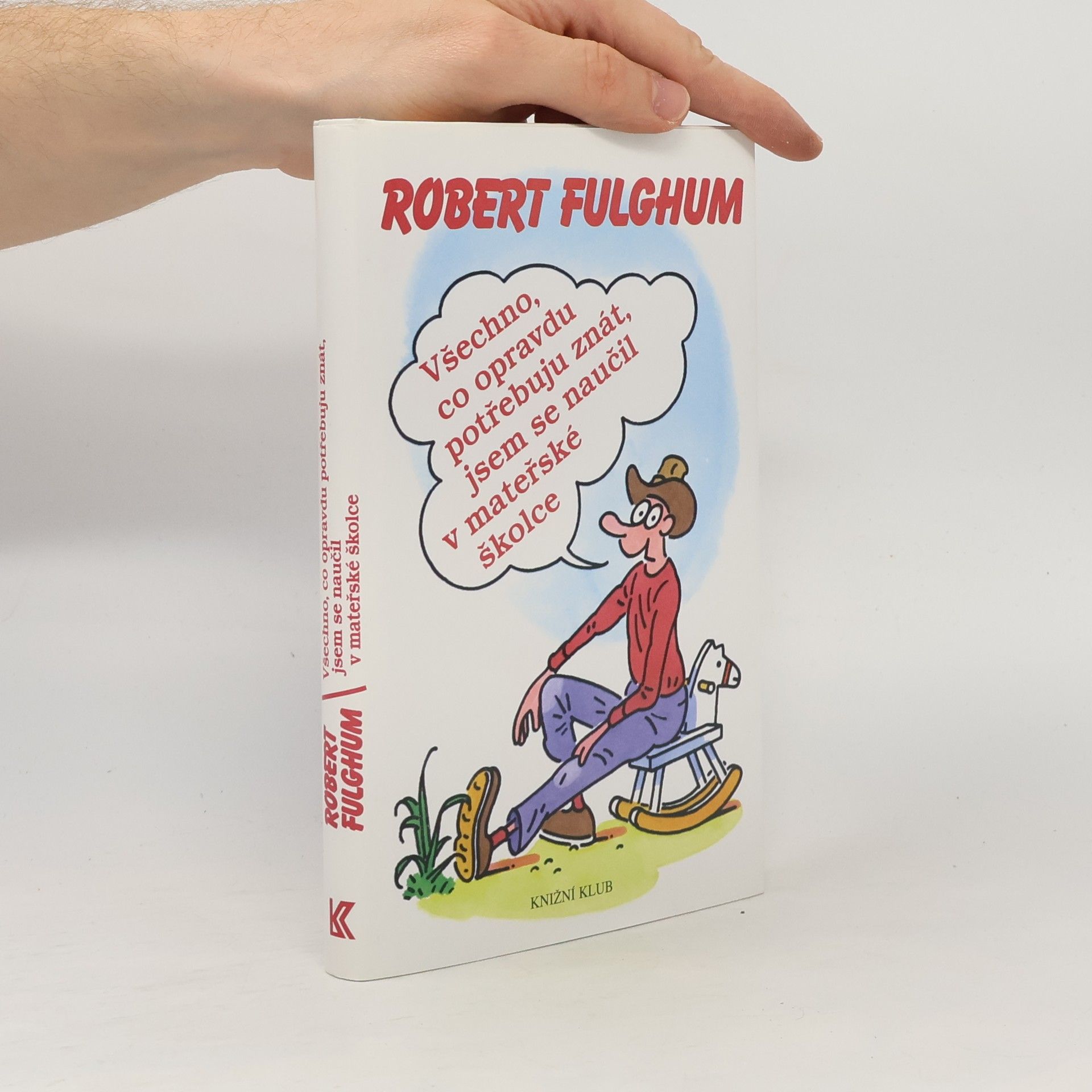 Robert Fulghum Všechno, co opravdu potřebuju znát, jsem se naučil v mateřské školce