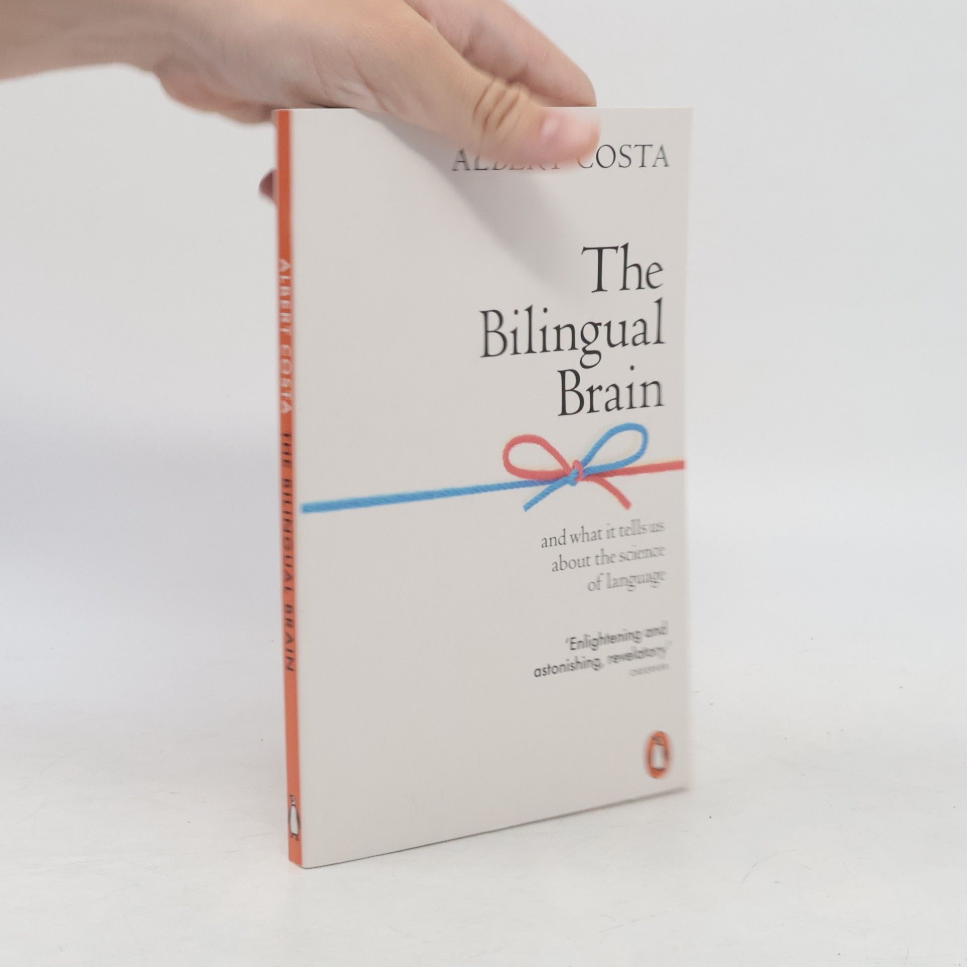 Albert Costa The Bilingual Brain : and what it tells us about the science of language