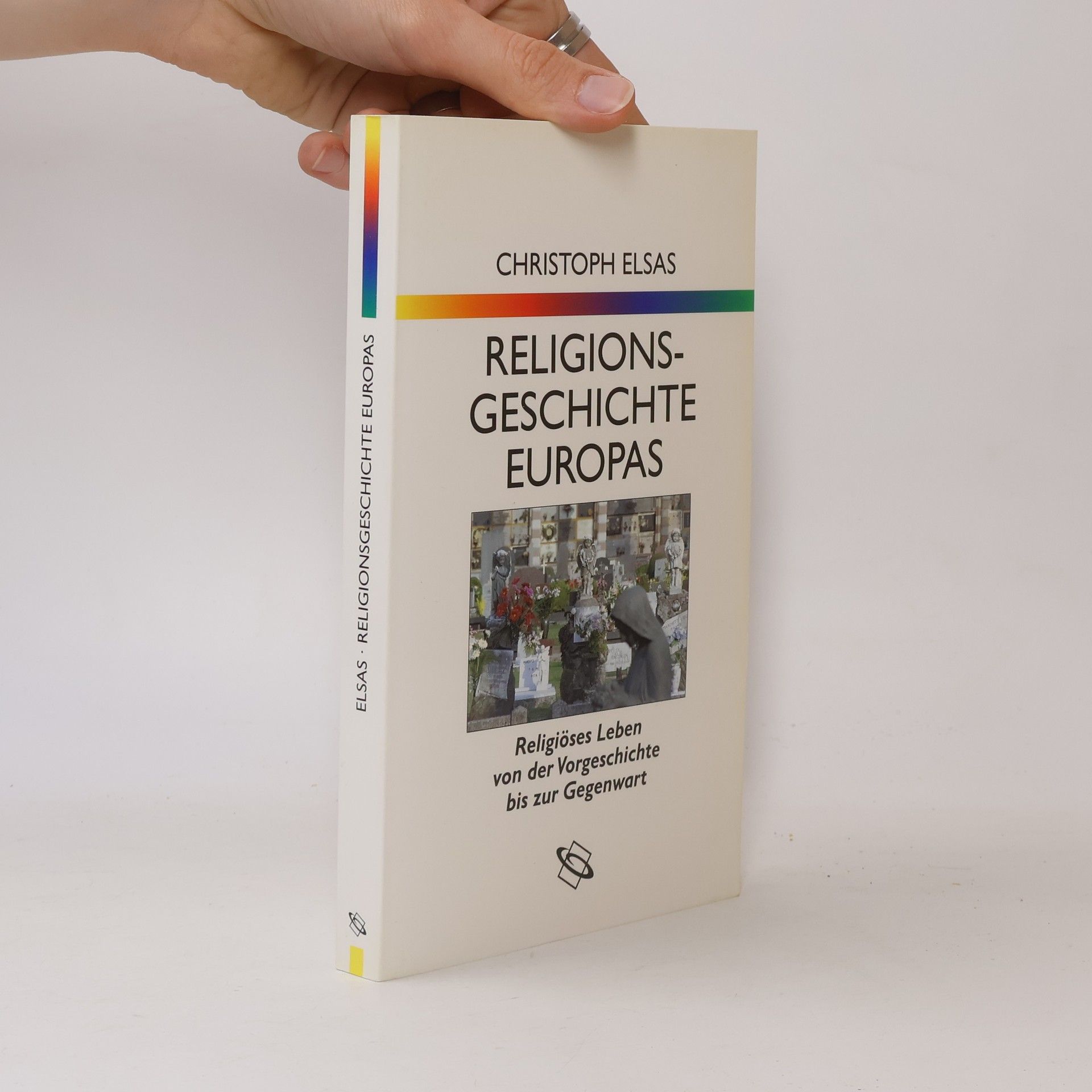 Christoph Elsas Religionsgeschichte Europas: Religiöses Leben von der Vorgeschichte bis zur Gegenwart