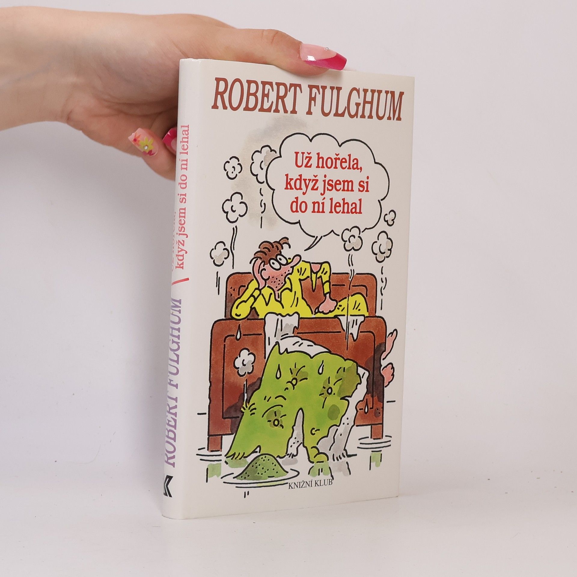 Robert Fulghum Už hořela, když jsem si do ní lehal