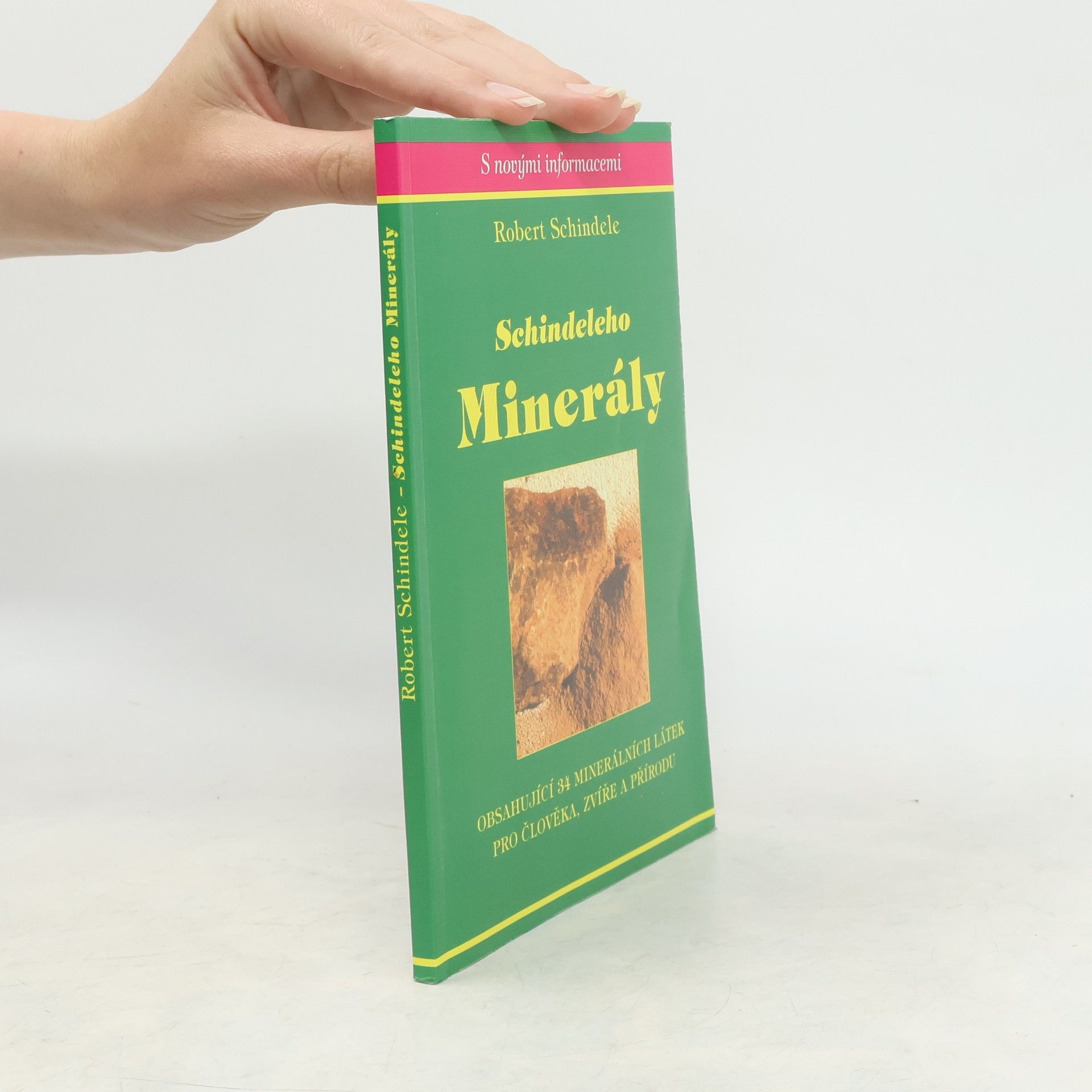 Robert Schindele Schindeleho minerály : obsahující 34 minerálních látek pro člověka, zvíře a přírodu