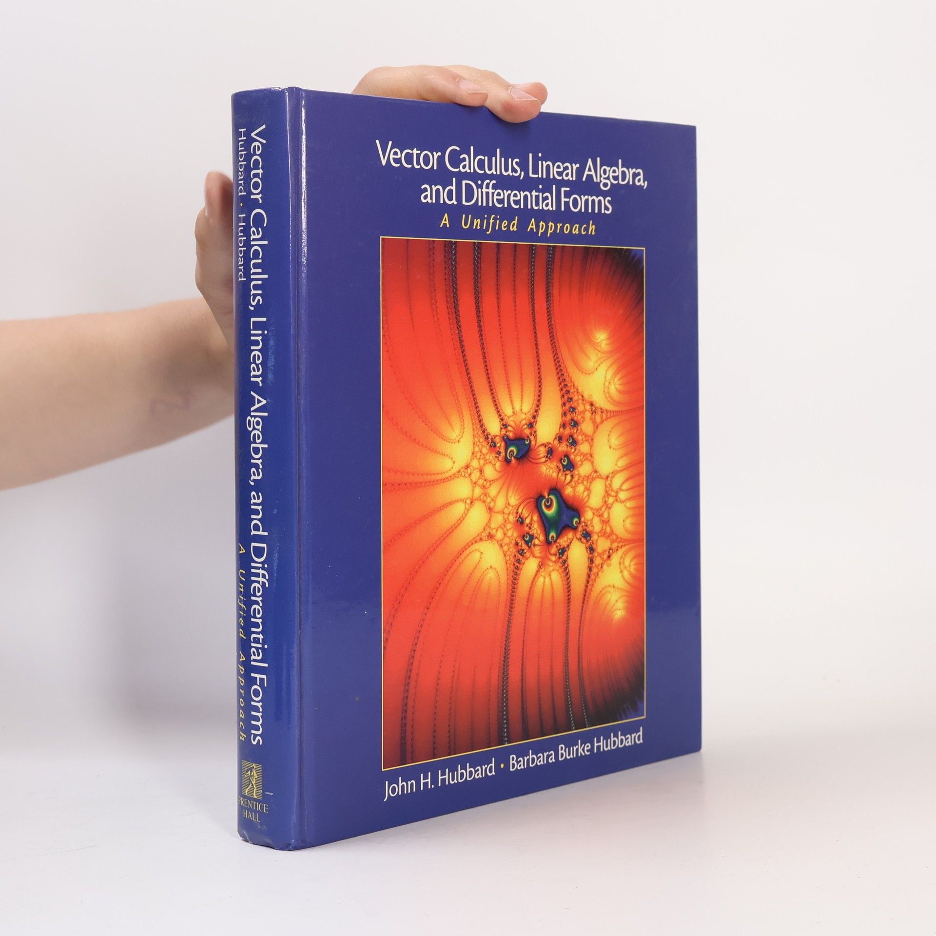 Barbara Burke Hubbard Vector Calculus, Linear Algebra and Differential Forms