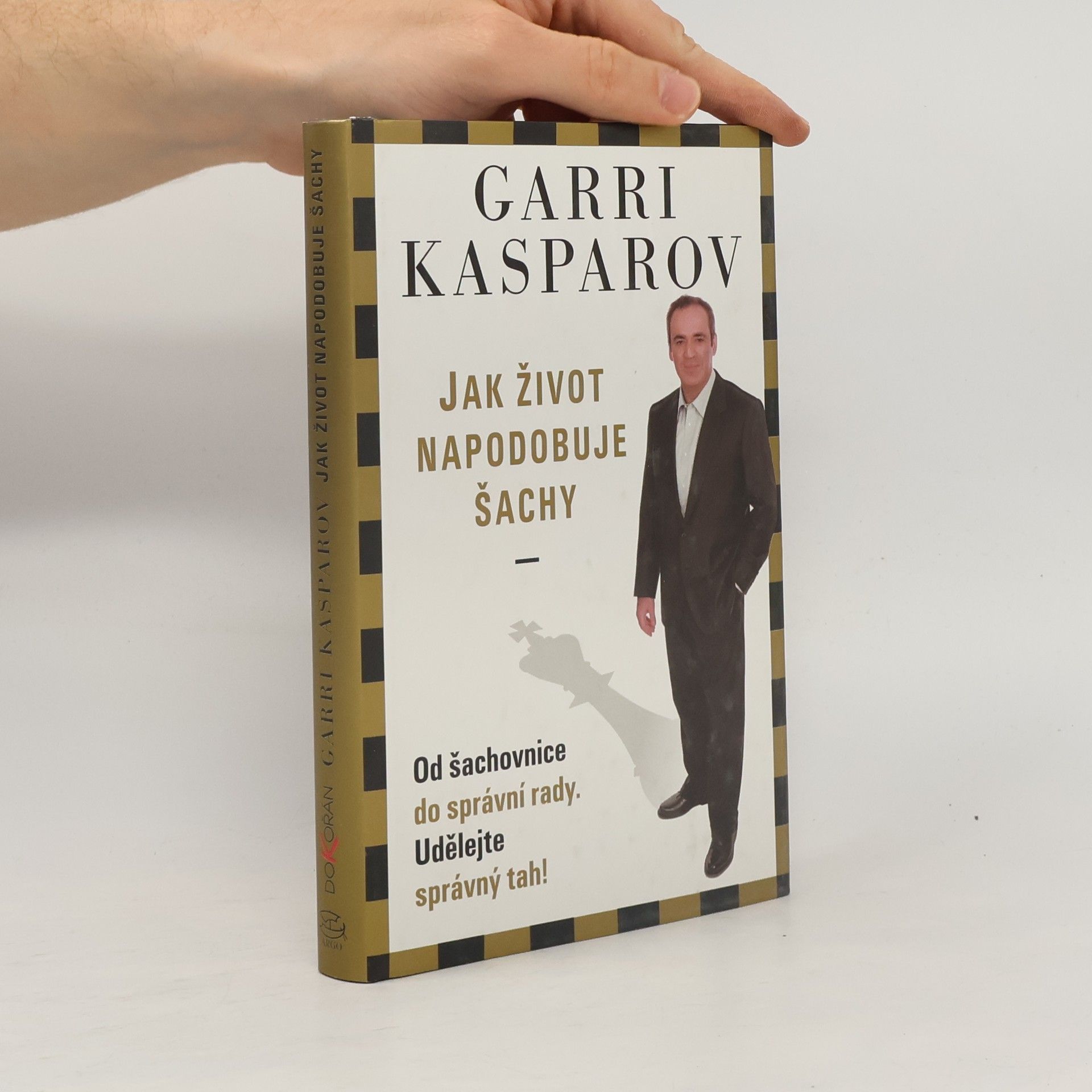 Garry Kasparov Jak život napodobuje šachy. Od šachovnice do správní rady. Udělejte správný tah!