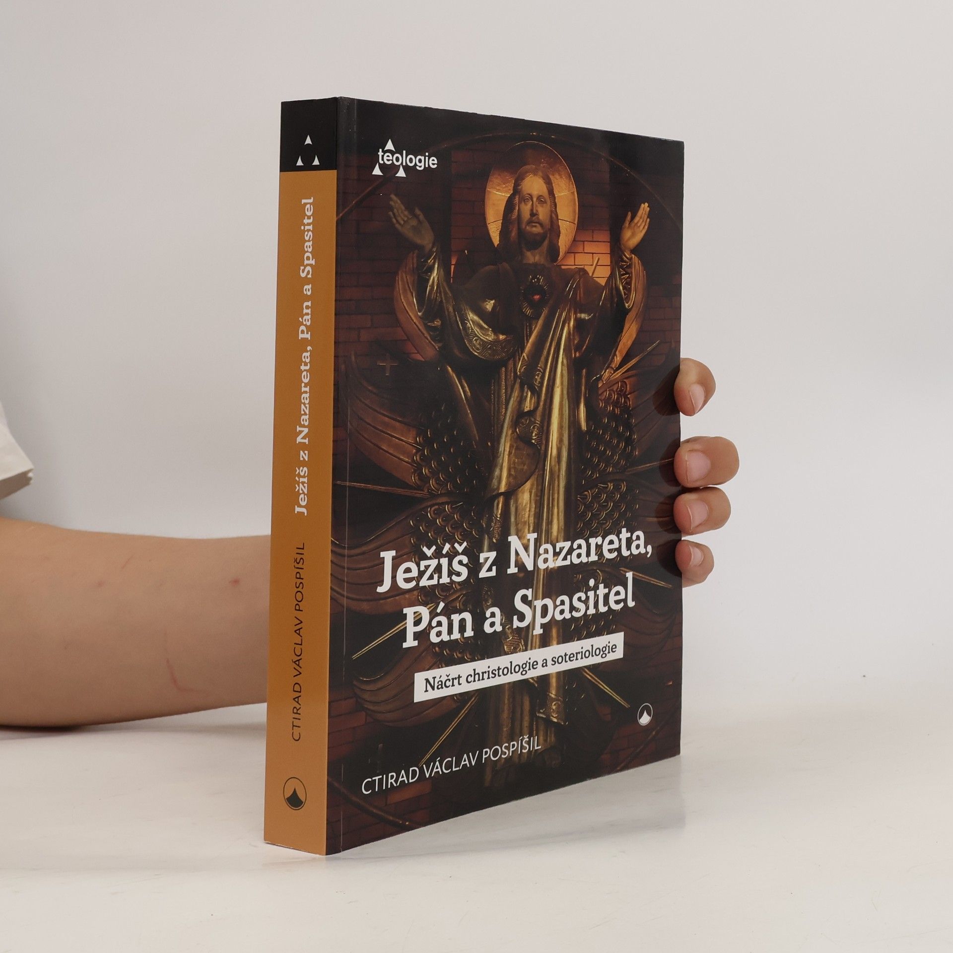 Ctirad Václav Pospíšil Ježíš z Nazareta, Pán a Spasitel - Náčrt christologie a soteriologie