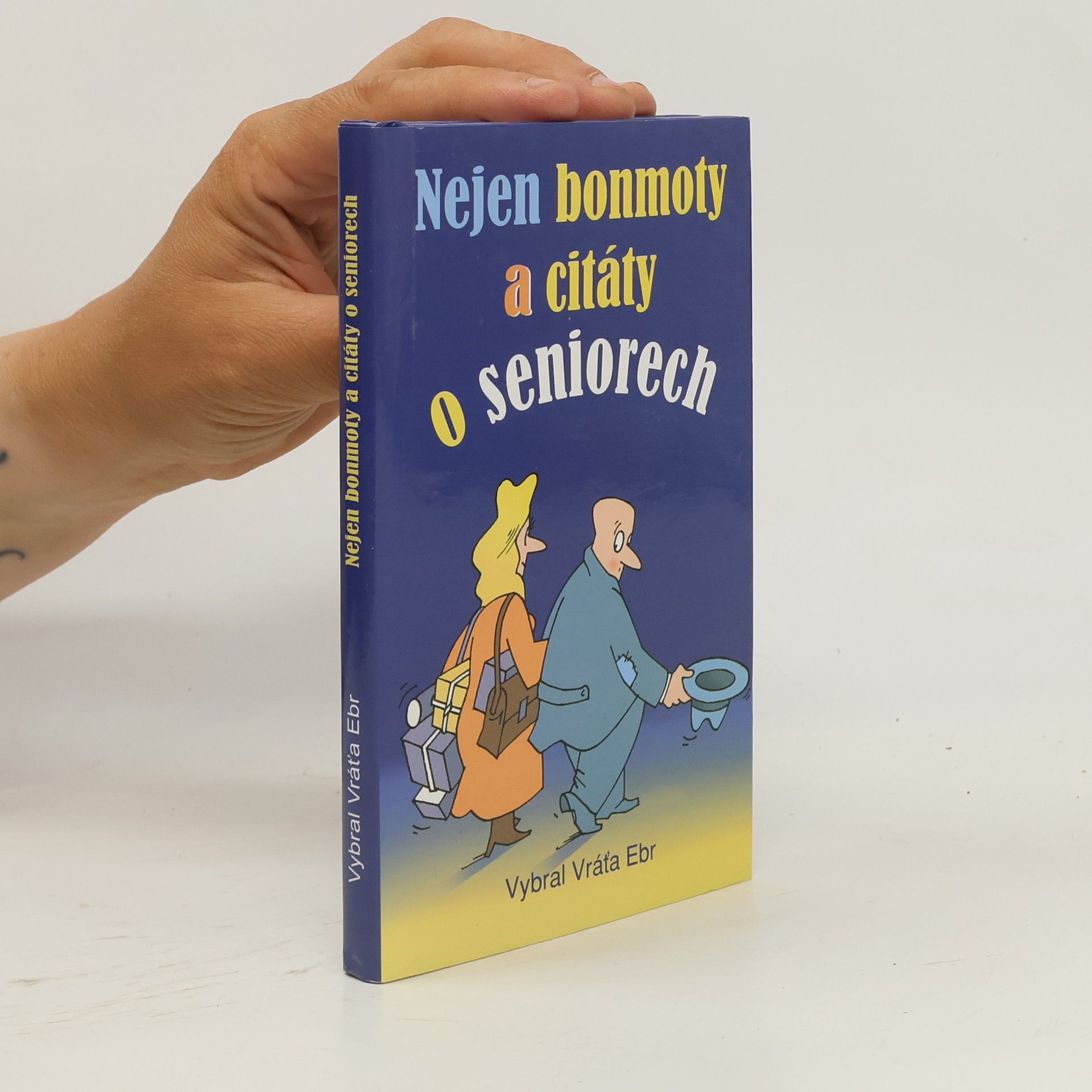Vratislav Ebr Nejen bonmoty a citáty o seniorech
