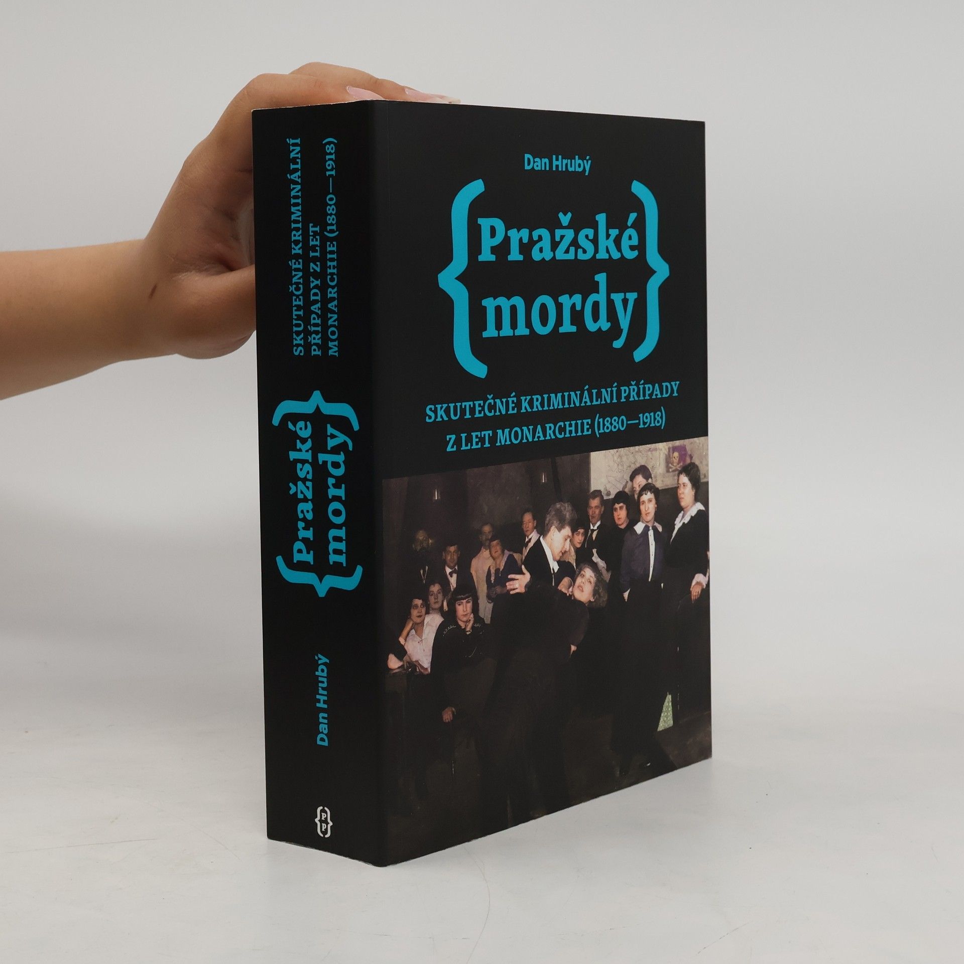 Dan Hrubý Pražské mordy : skutečné kriminální případy z let monarchie (1880-1918)