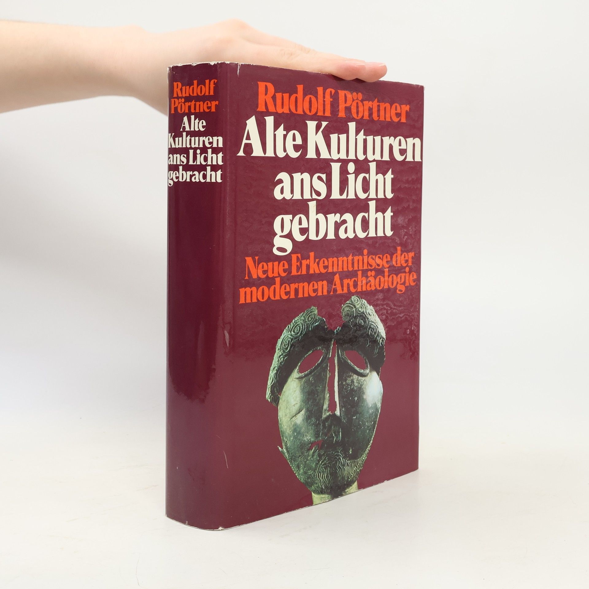 Rudolf Pörtner Alte Kulturen ans Licht gebracht. Neue Erkenntnisse der modernen Archäologie