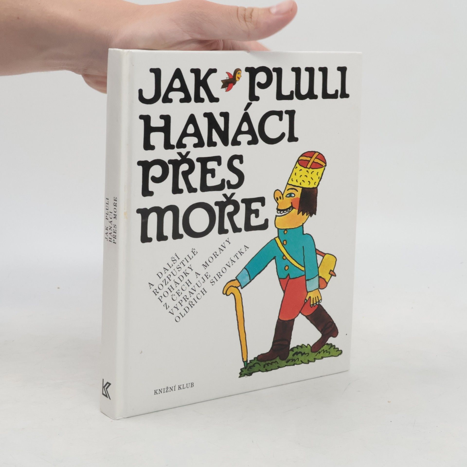 Oldřich Sirovátka Jak pluli Hanáci přes moře a další rozpustilé pohádky z Čech a Moravy