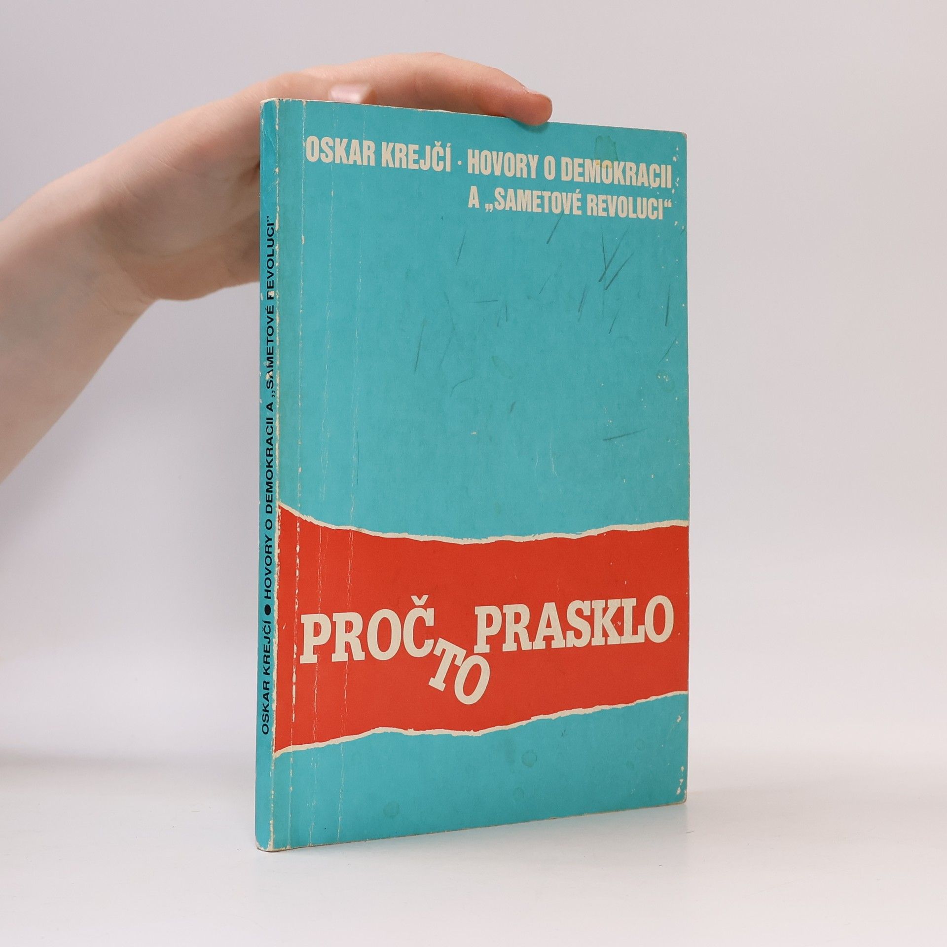 Oskar Krejčí Proč to prasklo aneb Hovory o demokracii a "sametové revoluci"